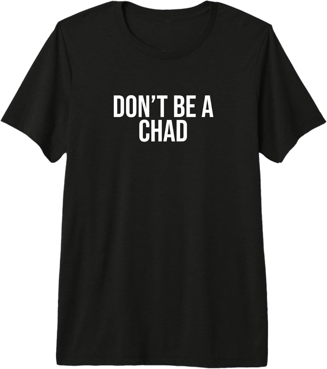 Don't be a Chad Premium T-Shirt
