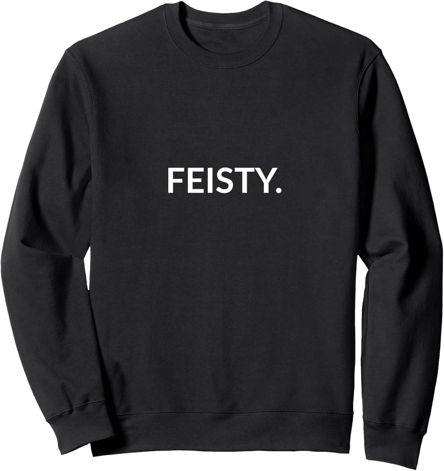 Feisty. Sweatshirt