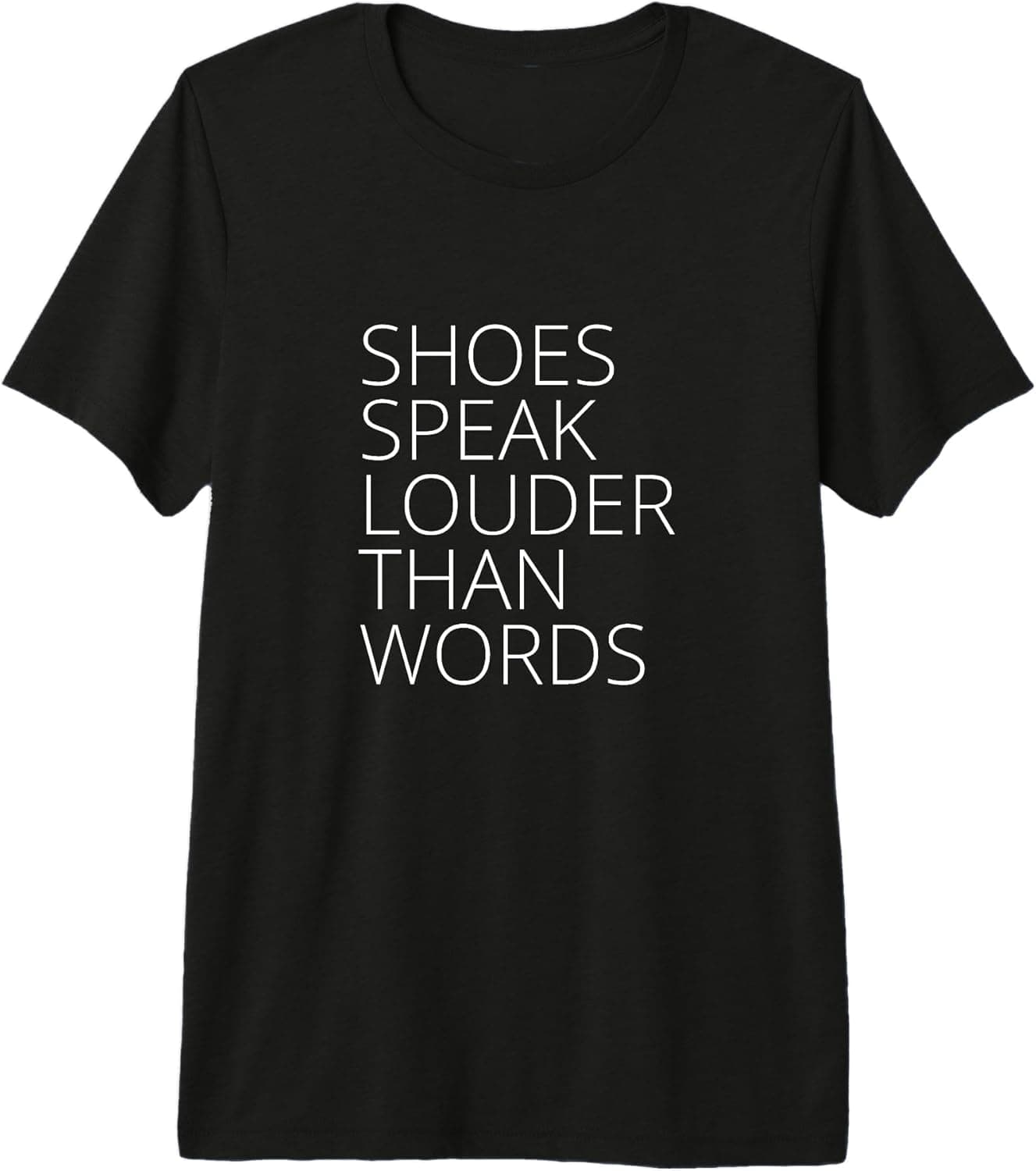 Shoes Speak Louder Than Words Premium T-Shirt