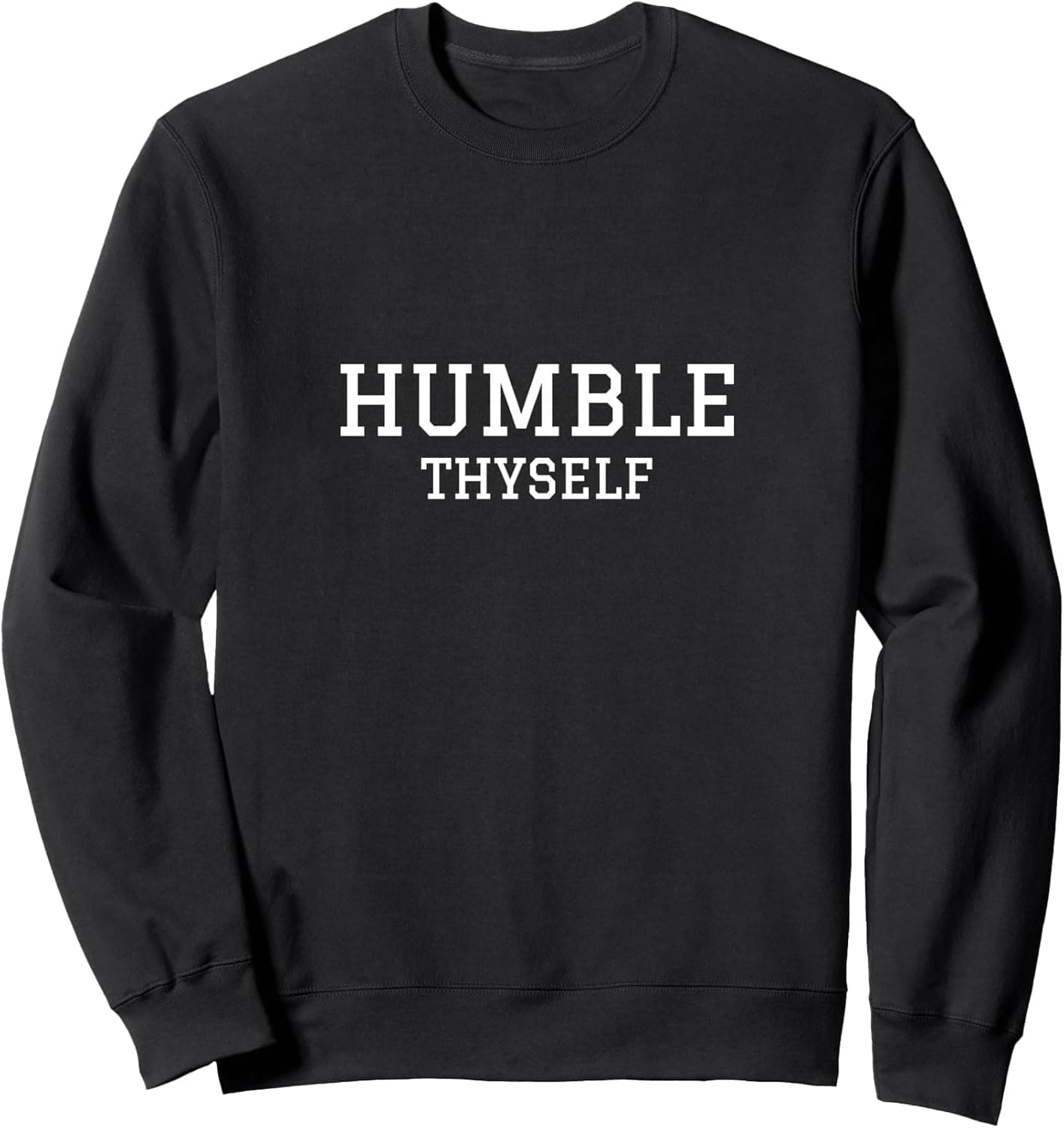 Humble thyself Sweatshirt
