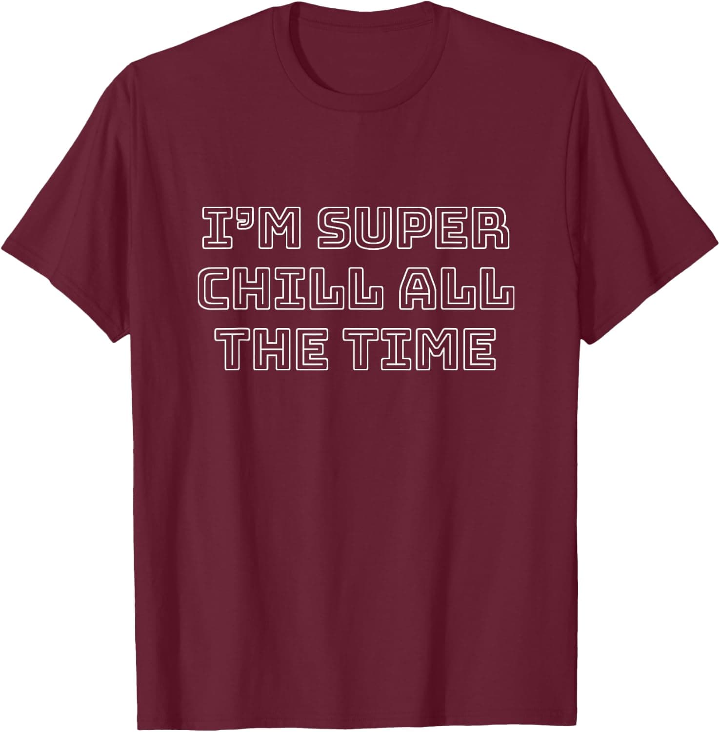 I'm super chill all the time T-Shirt