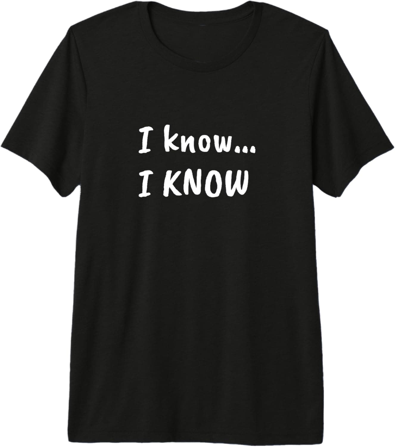 I know... I know Premium Tri-blend T-Shirt