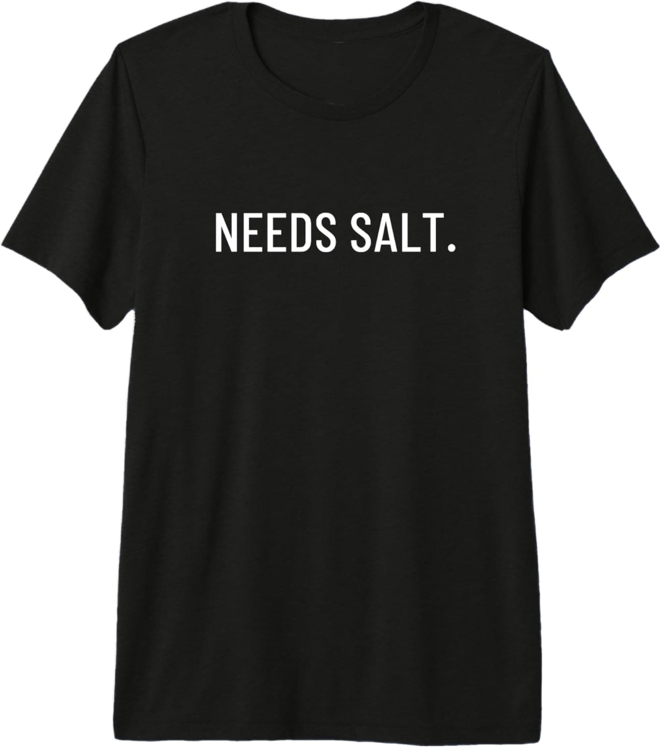 Needs salt. Premium Tri-blend T-Shirt