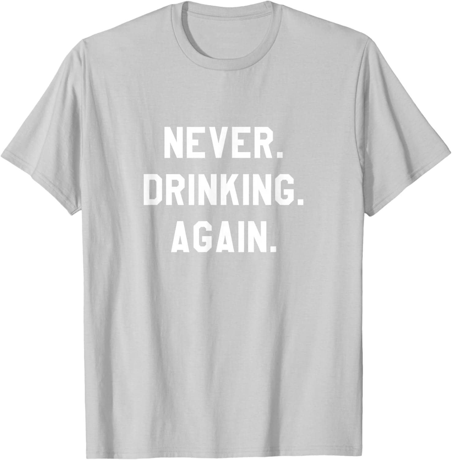 Never. Drinking. Again. T-Shirt