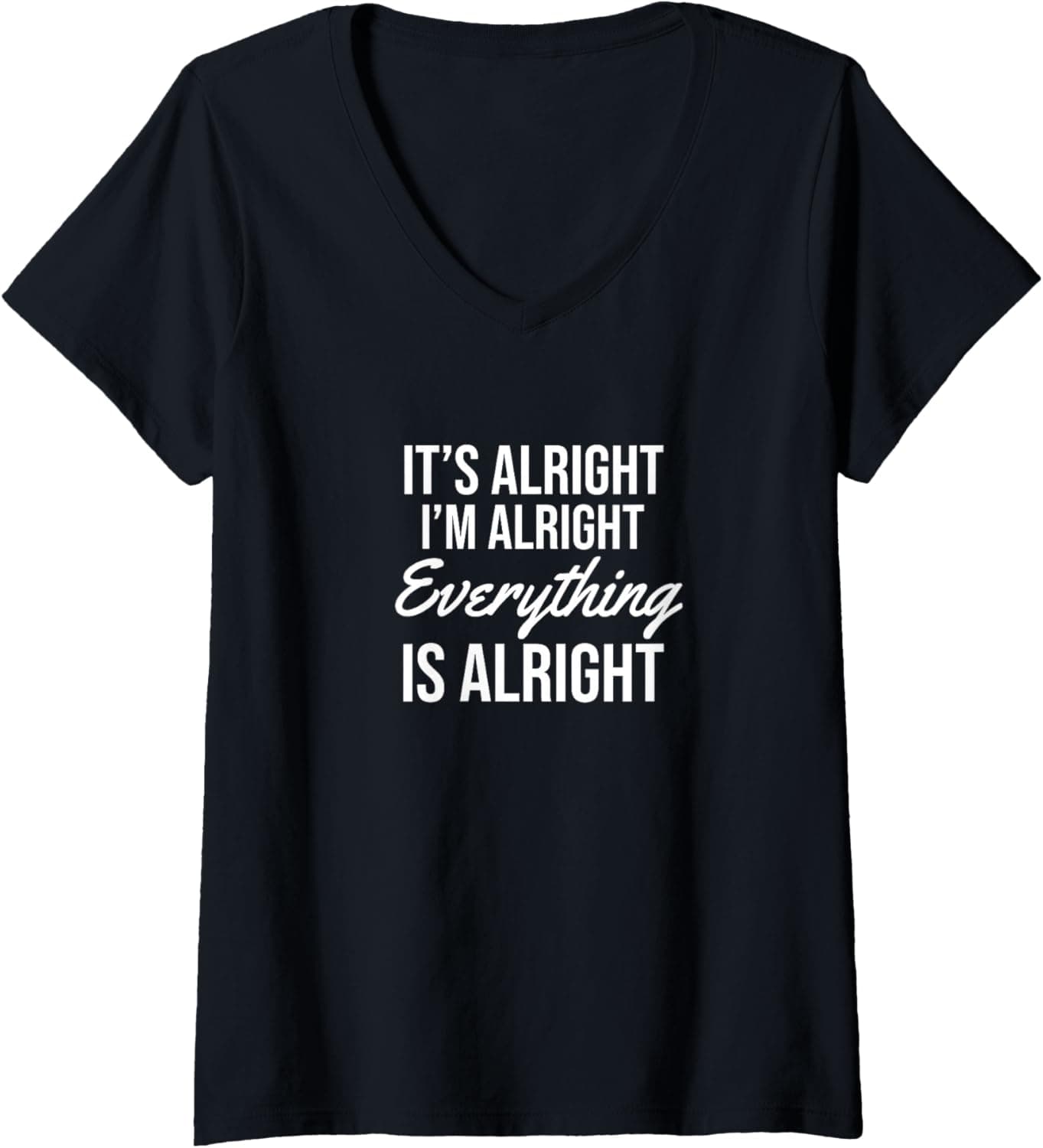Womens It's alright I'm alright everything is alright V-Neck T-Shirt