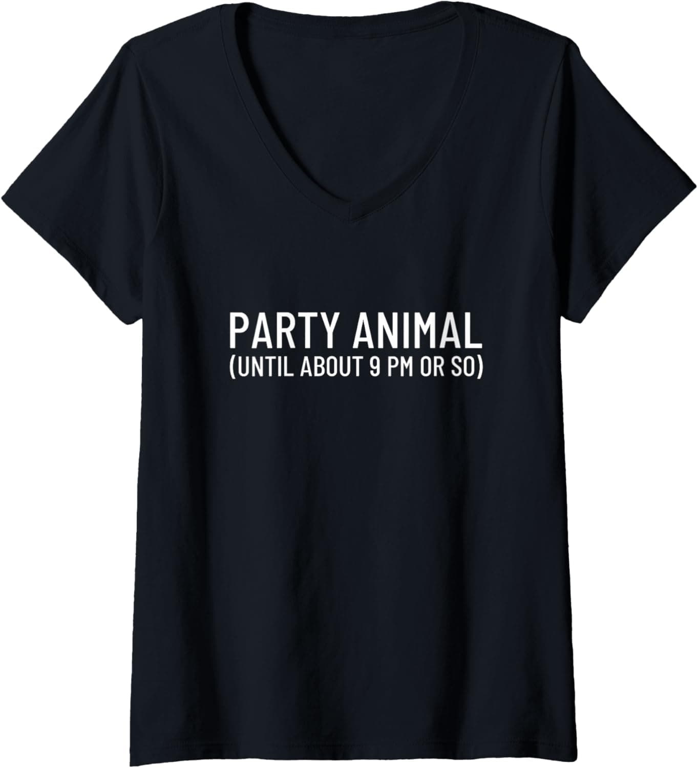 Womens Party Animal (until about 9 PM or so) V-Neck T-Shirt