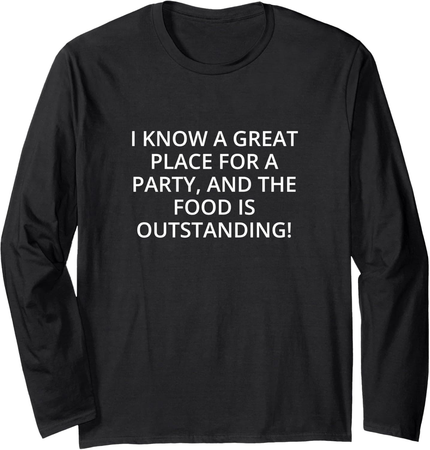 I know a great place for a party, and the food is... Long Sleeve T-Shirt