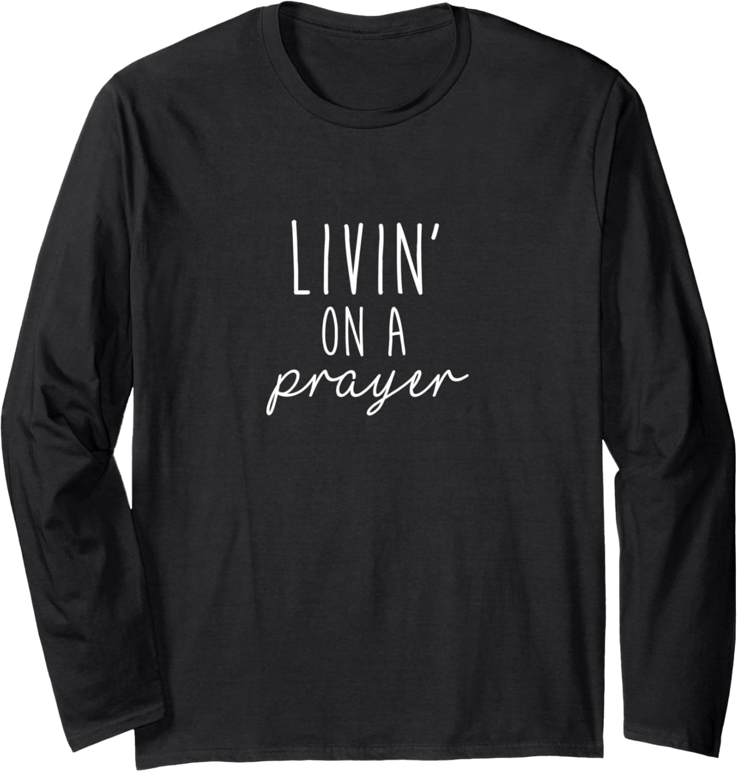 Livin' on a Prayer Long Sleeve T-Shirt