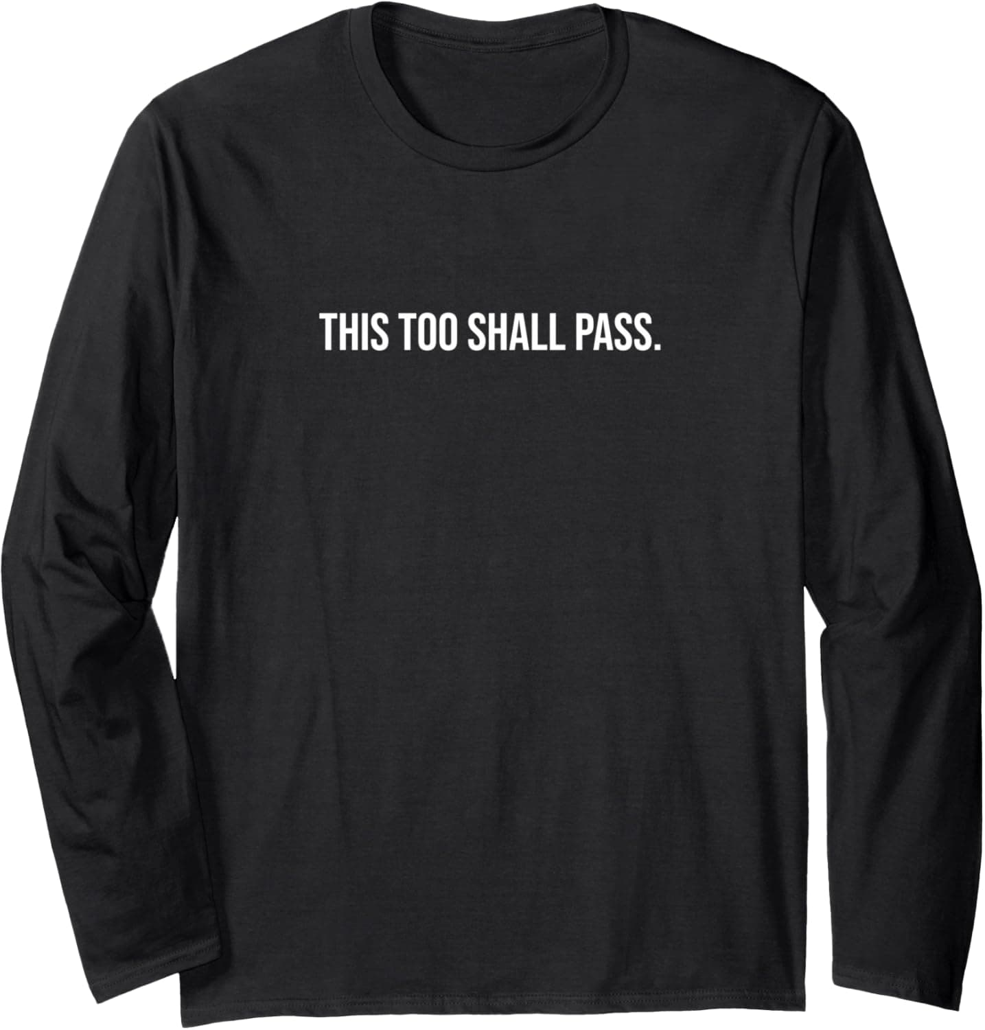 This too shall pass. Long Sleeve T-Shirt