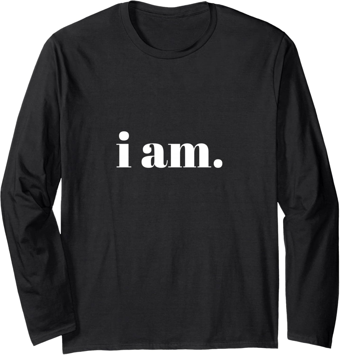 I am. Long Sleeve T-Shirt