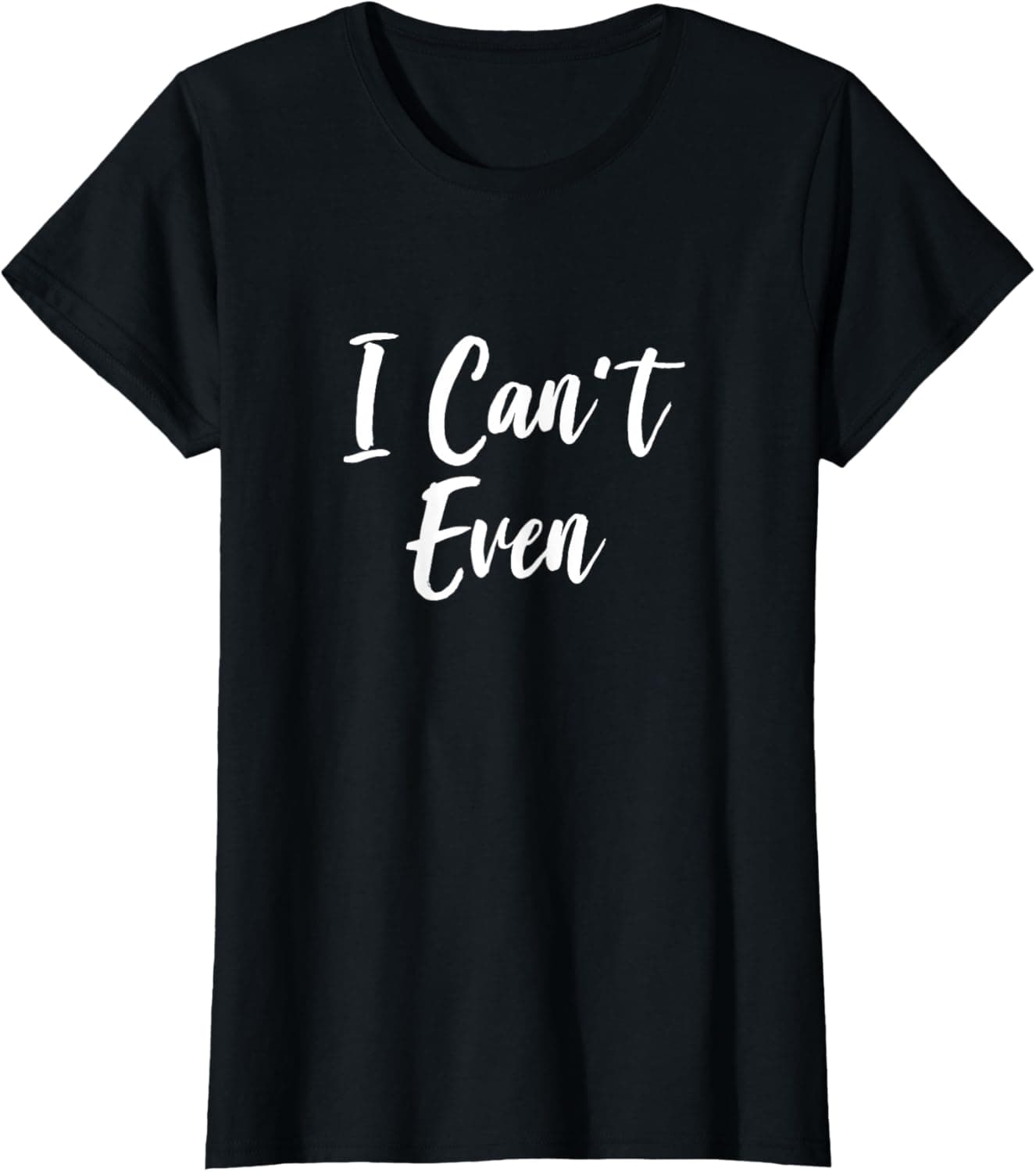 I can't even T-Shirt