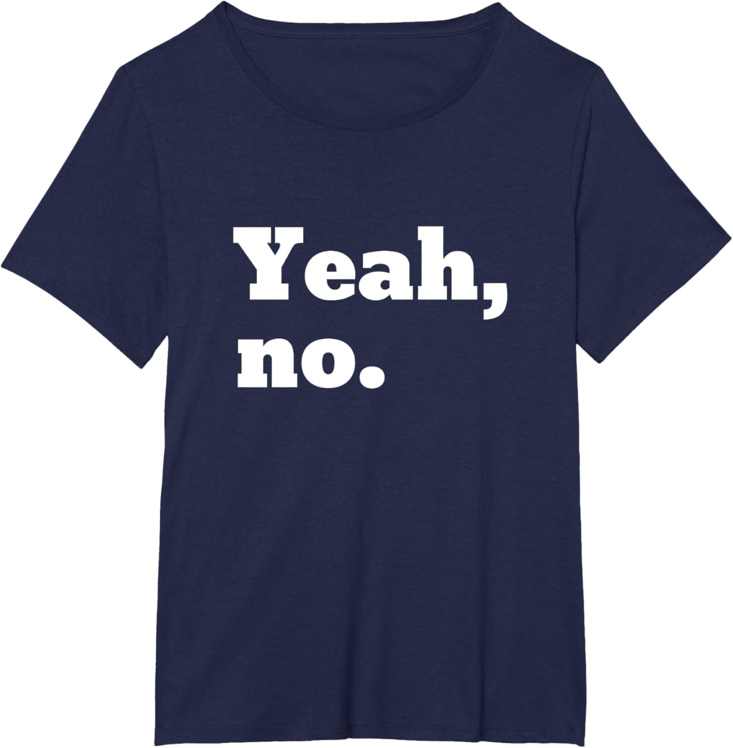 Yeah, no. T-Shirt