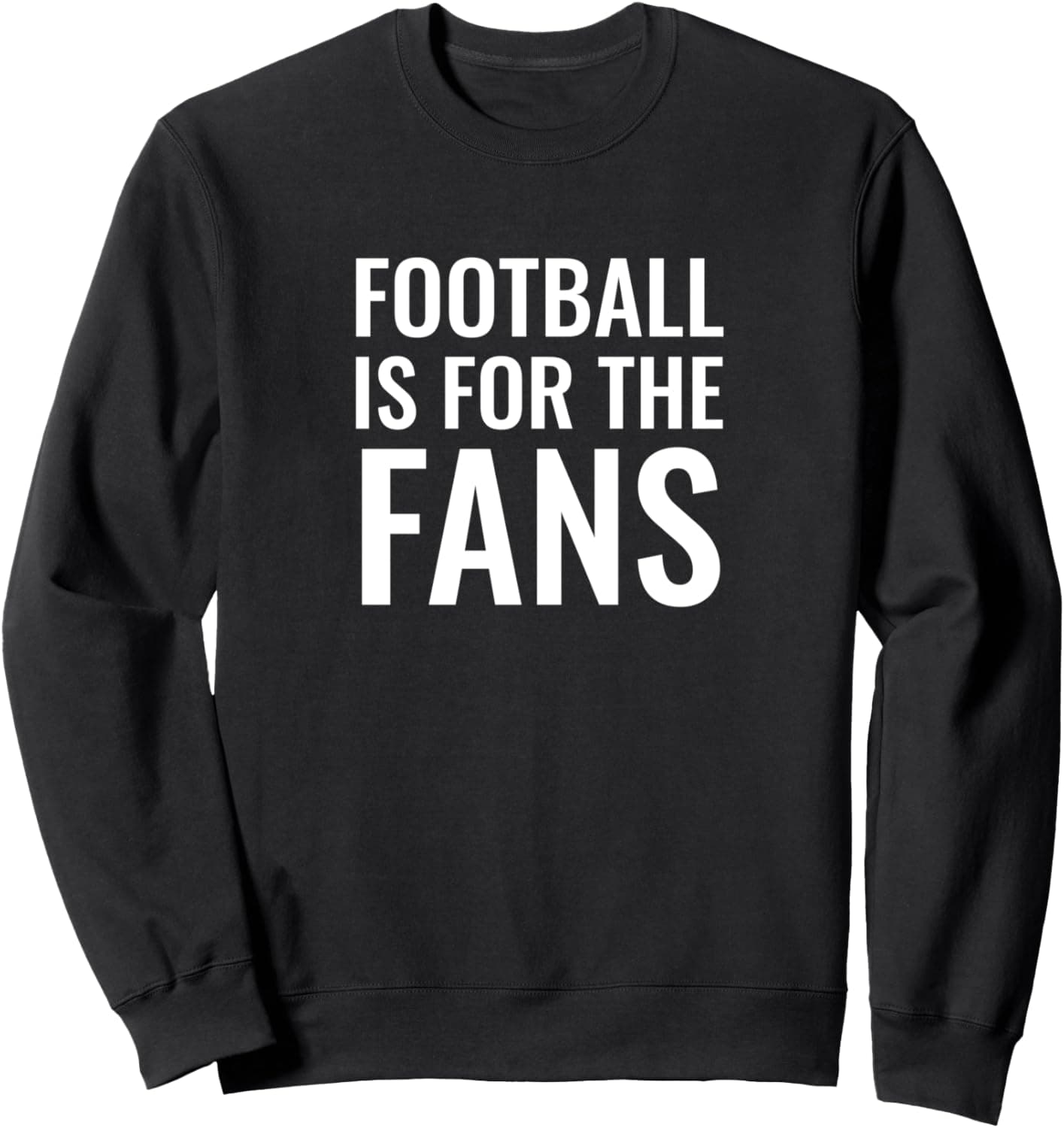 Football is for the fans Sweatshirt