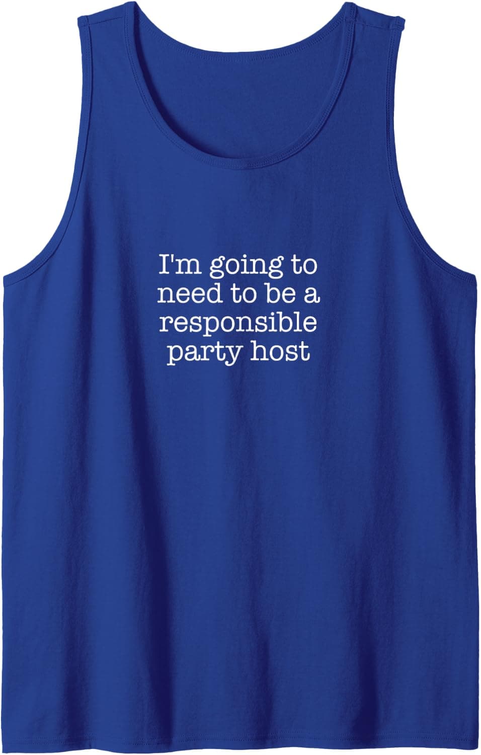 I'm going to need to be a responsible party host Tank Top