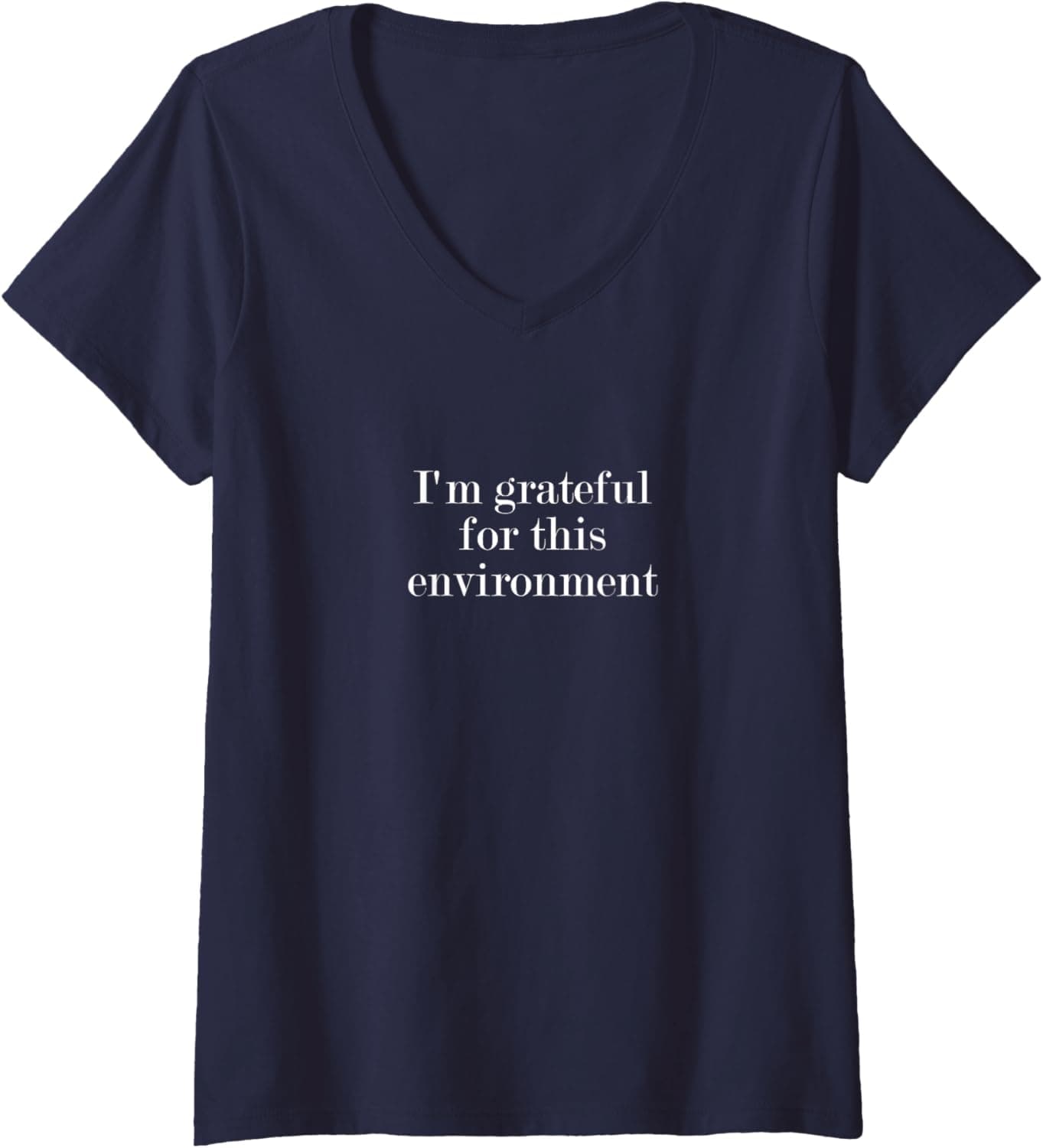 Womens I'm grateful for this environment V-Neck T-Shirt