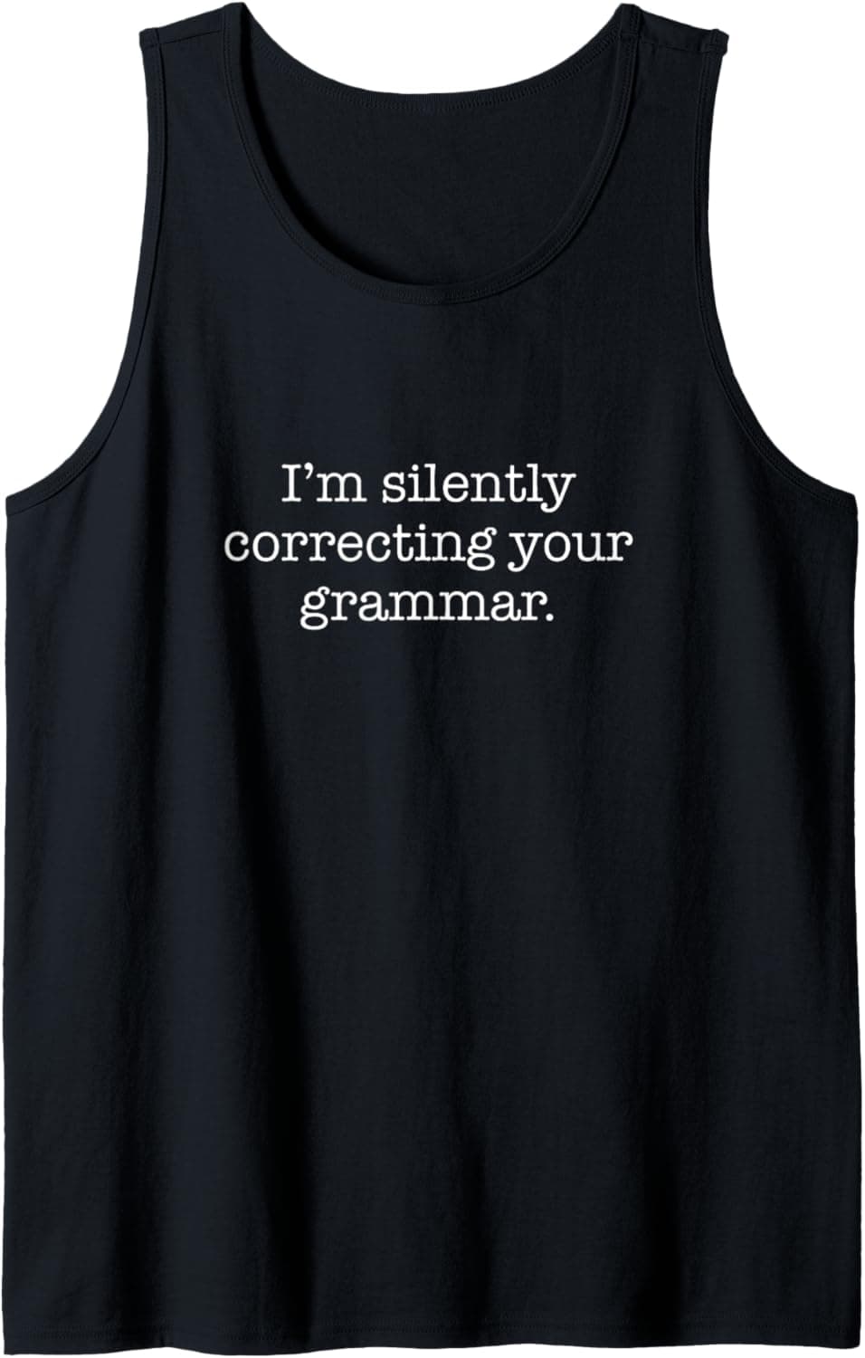 I'm silently correcting your grammar. Tank Top