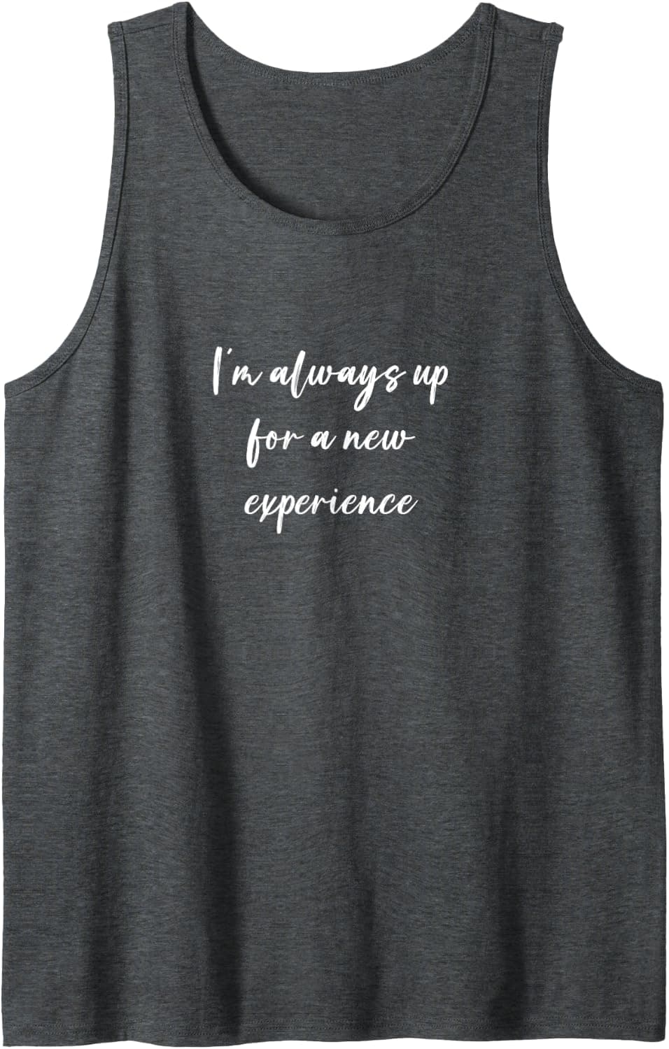 I'm always up for a new experience Tank Top