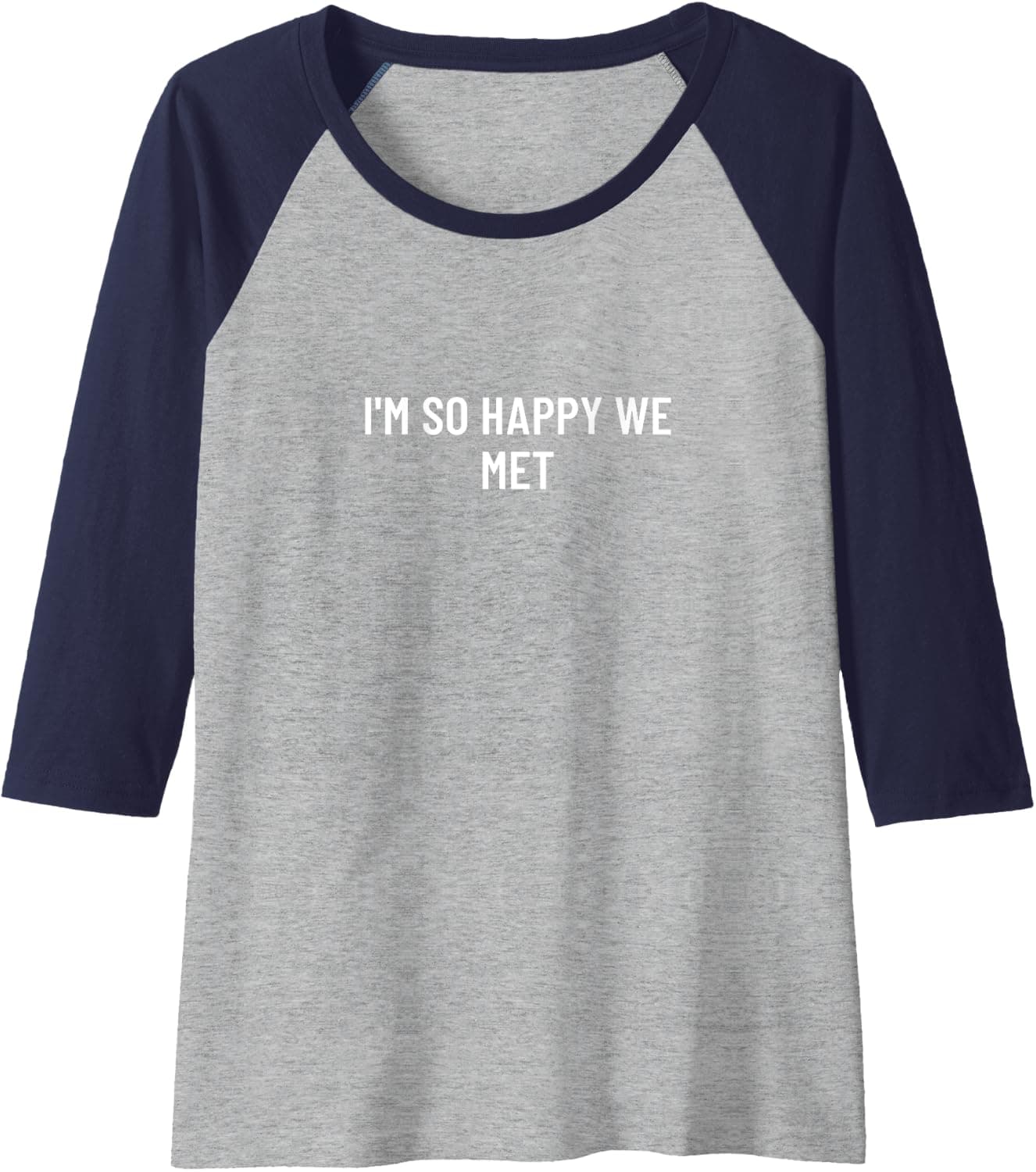 I'm so happy we met Raglan Baseball Tee