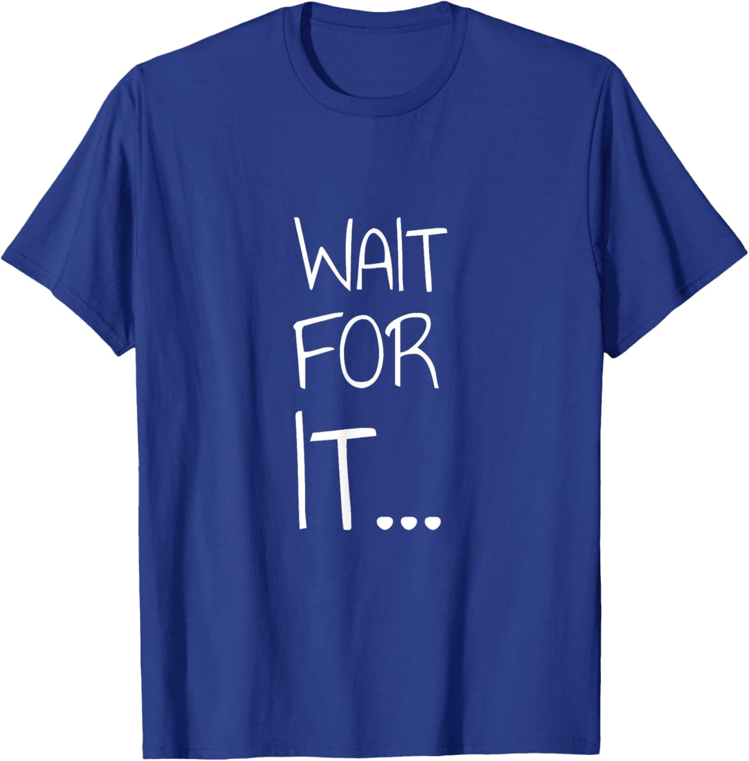 Wait For It T-Shirt
