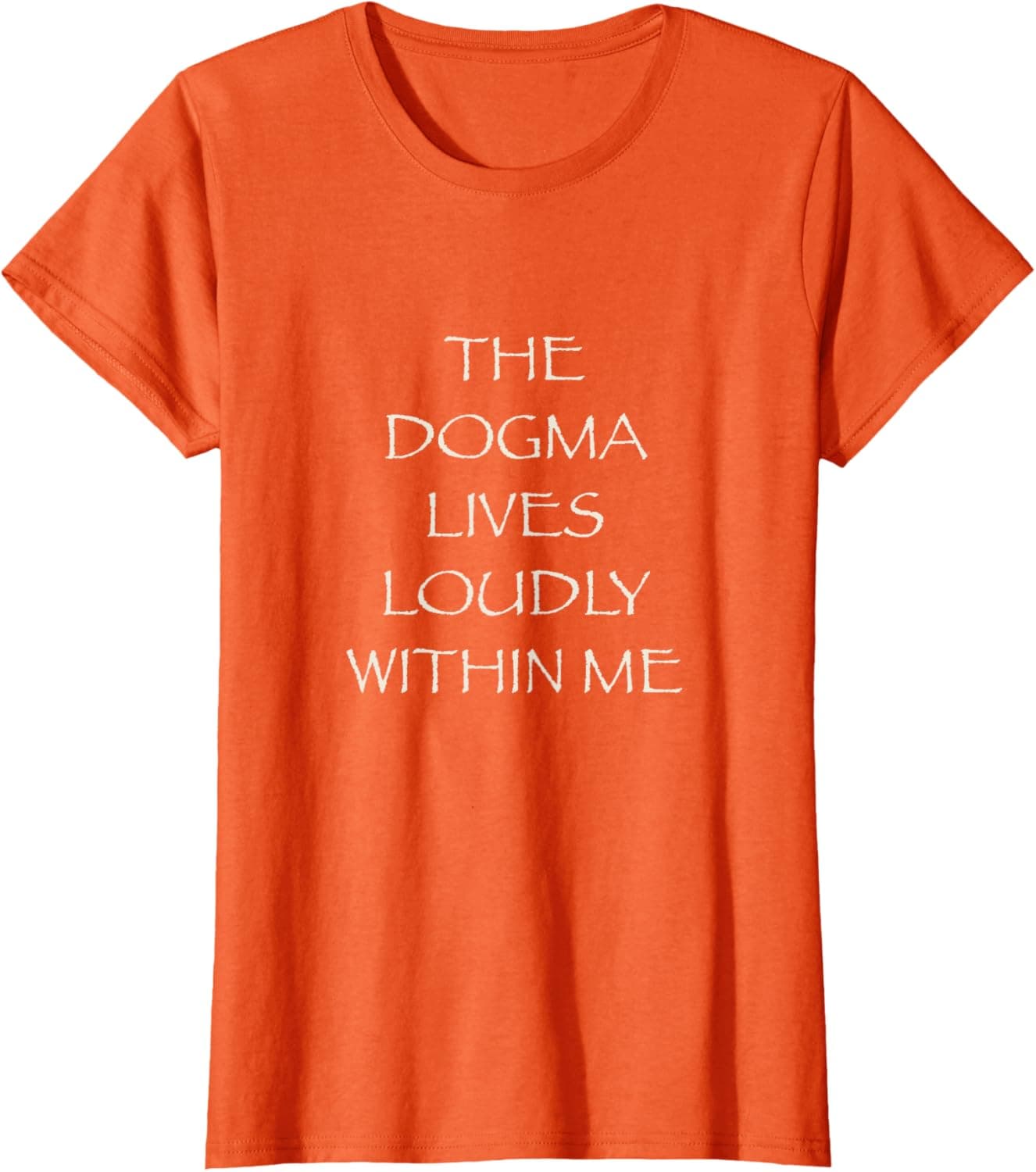 The Dogma Lives Loudly Within Me T-Shirt
