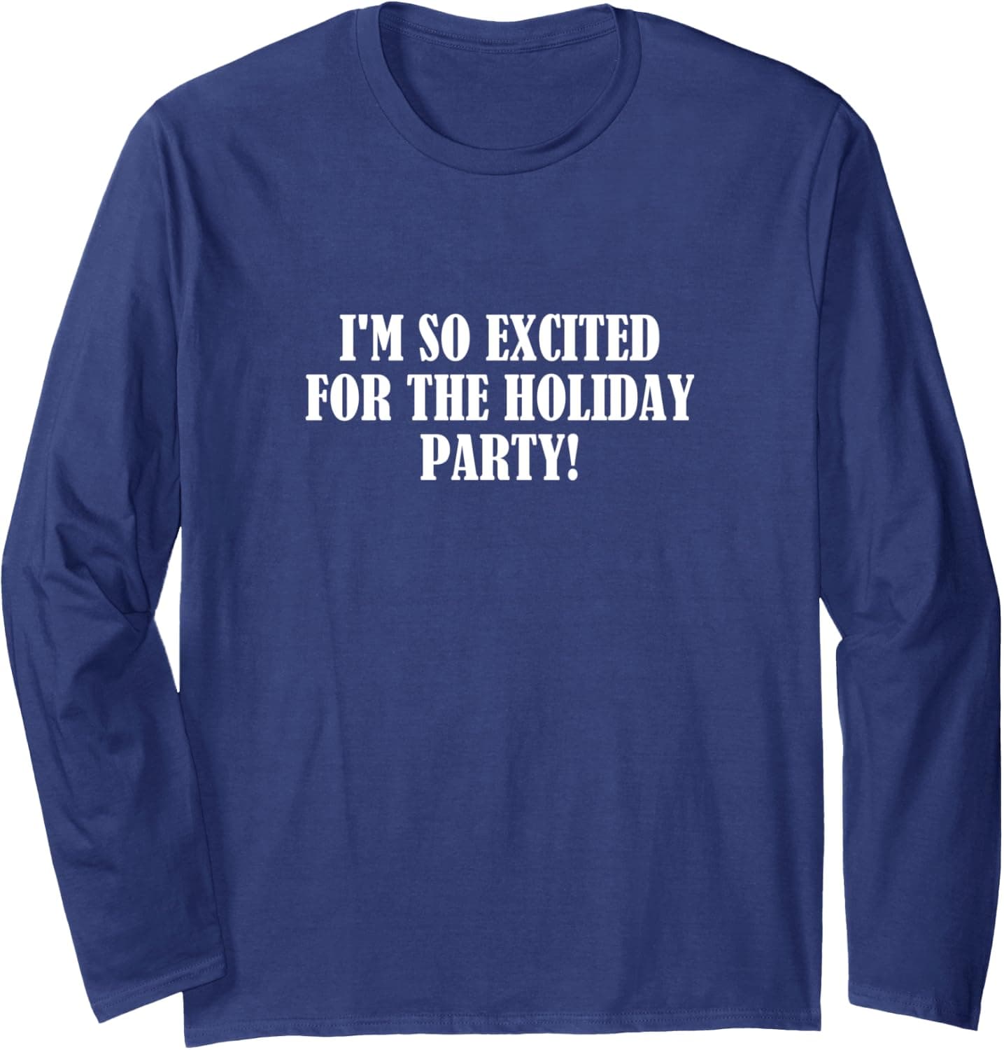 I'm so excited for the holiday party! Long Sleeve T-Shirt
