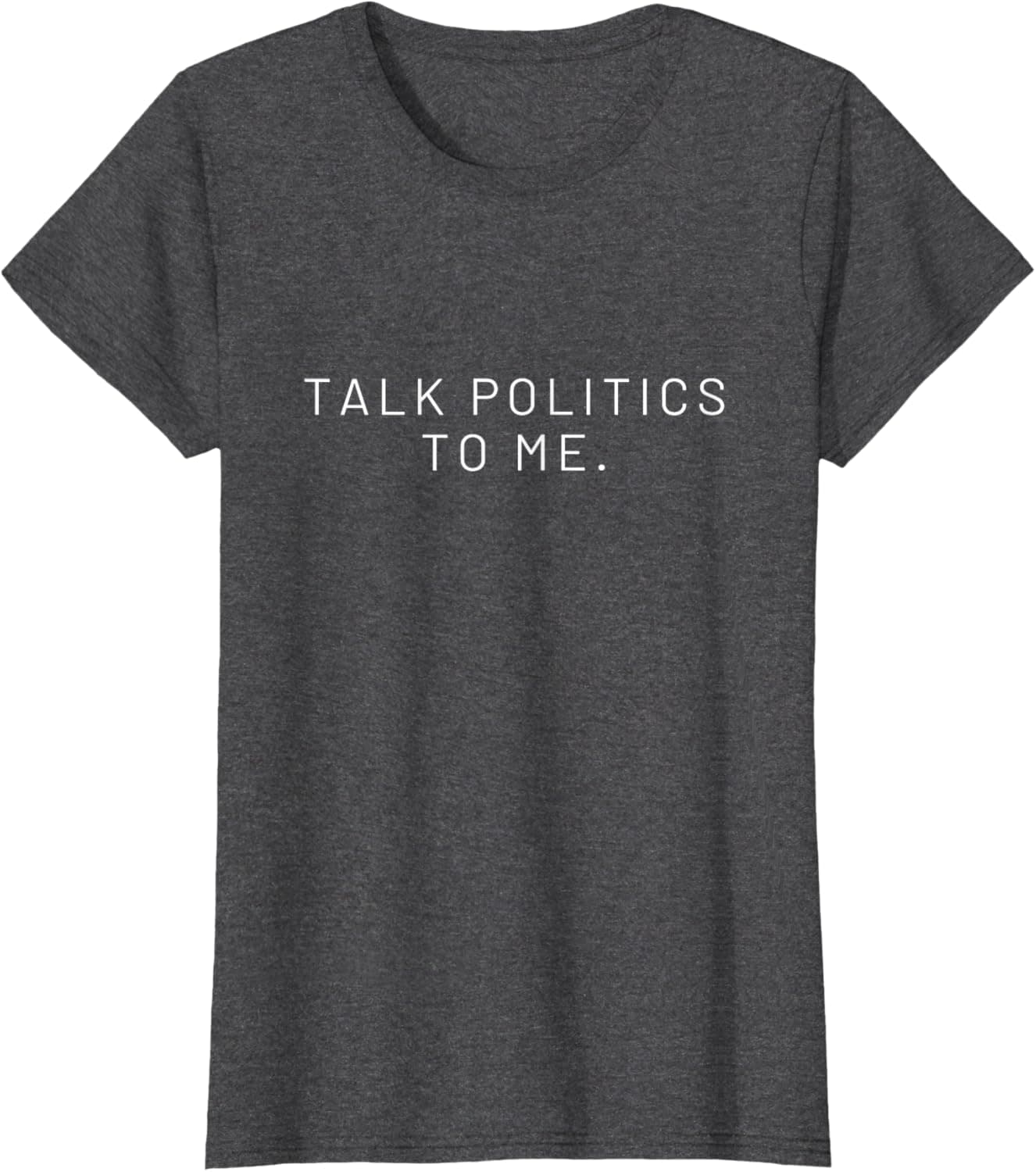 Talk politics to me. T-Shirt