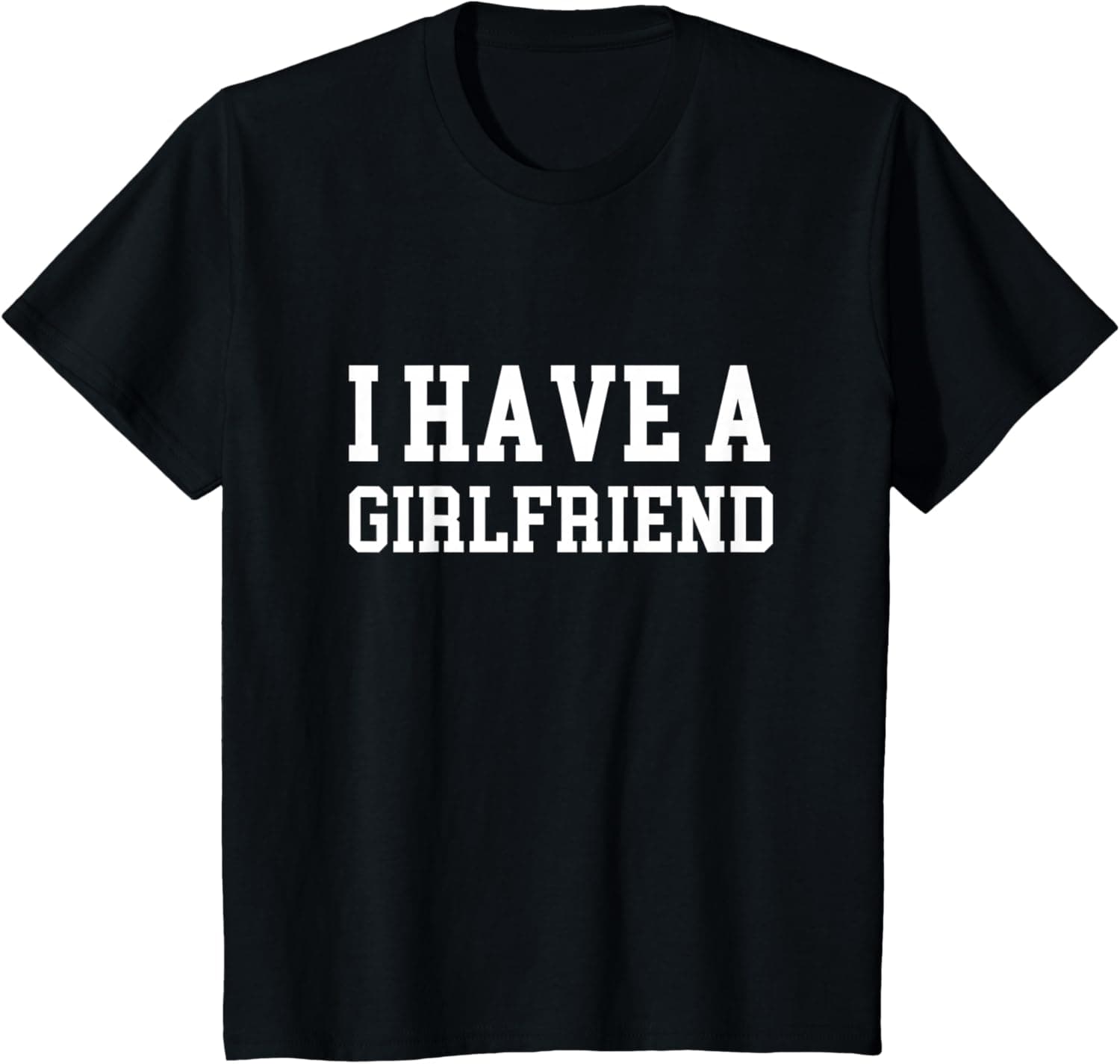 I have a girlfriend T-Shirt
