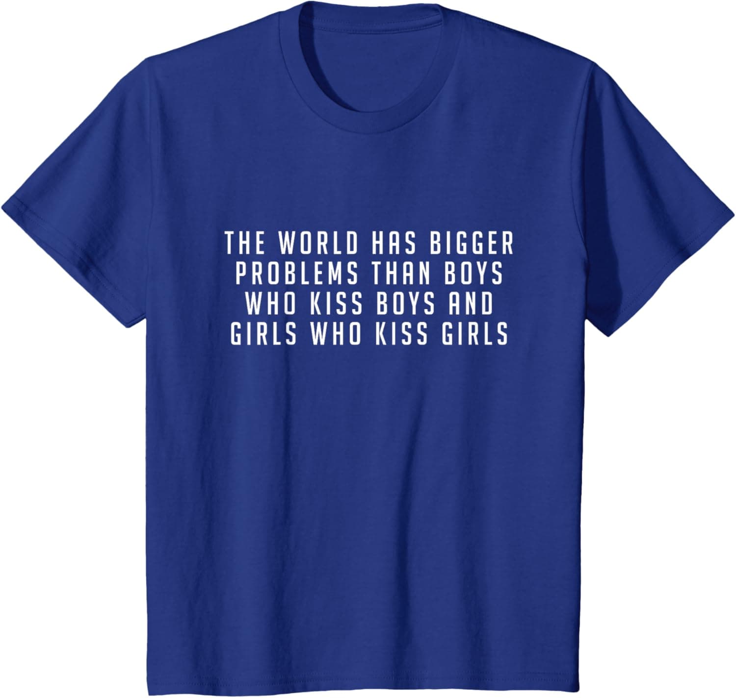 The world has bigger problems than boys who kiss... T-Shirt