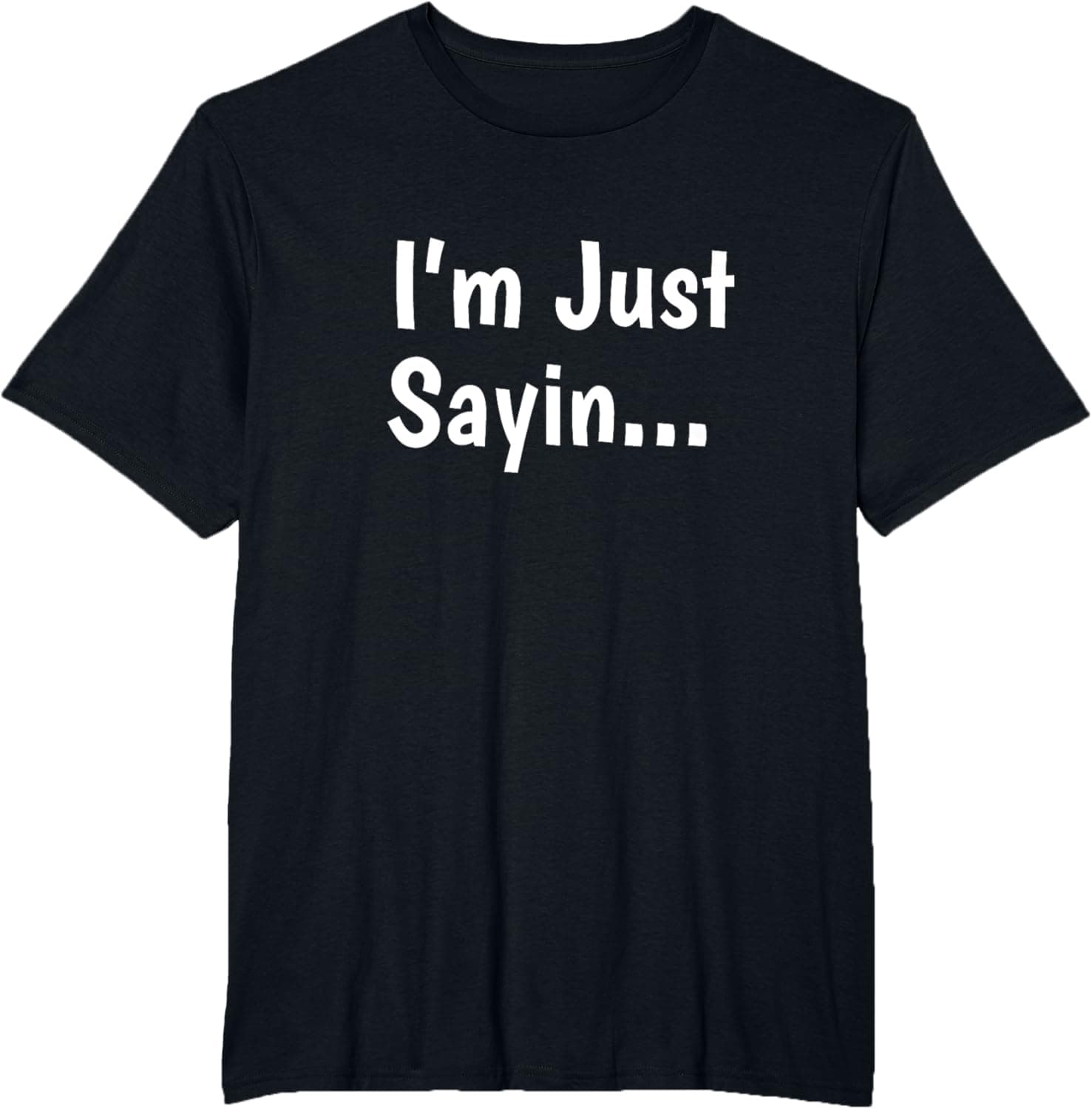 I'm just sayin... T-Shirt