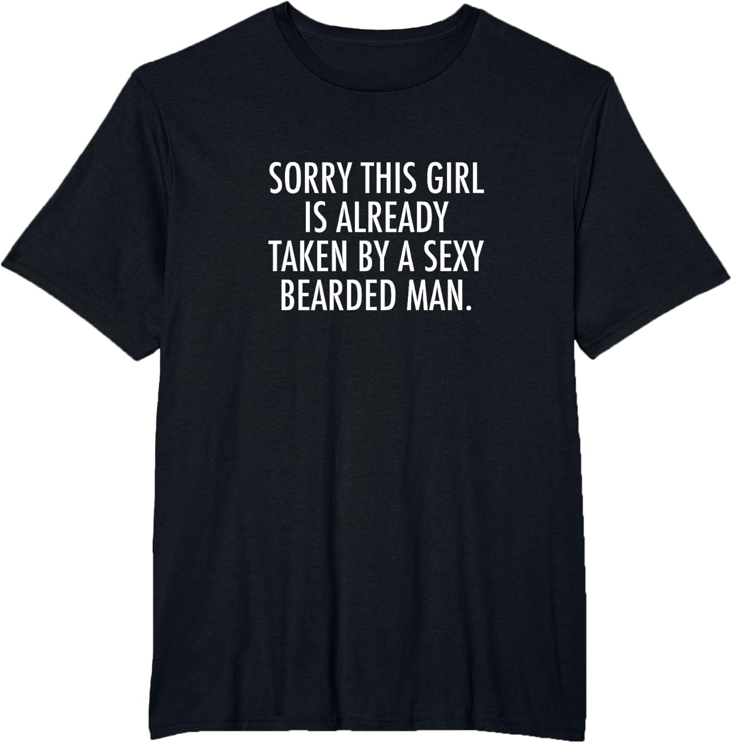 Sorry this girl is already taken by a sexy bearded man T-Shirt