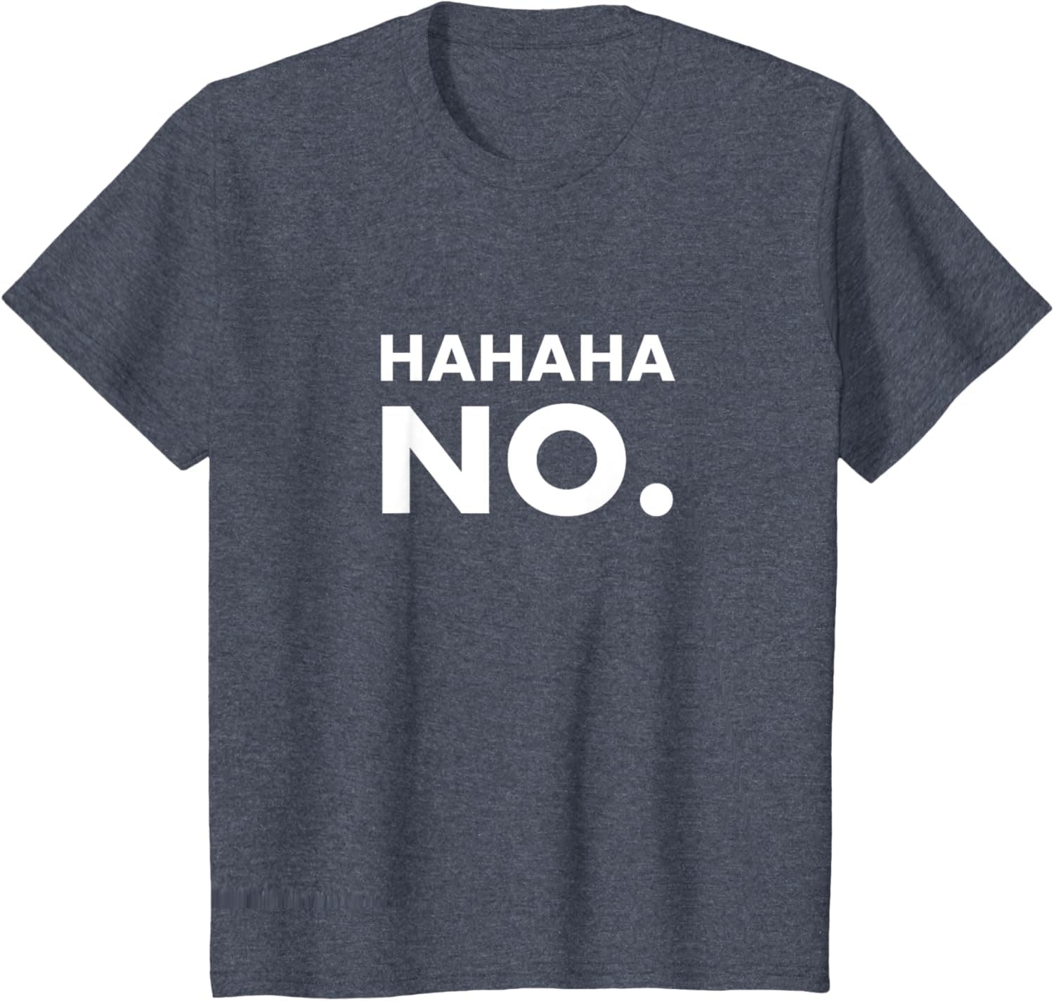 Hahaha no. T-Shirt