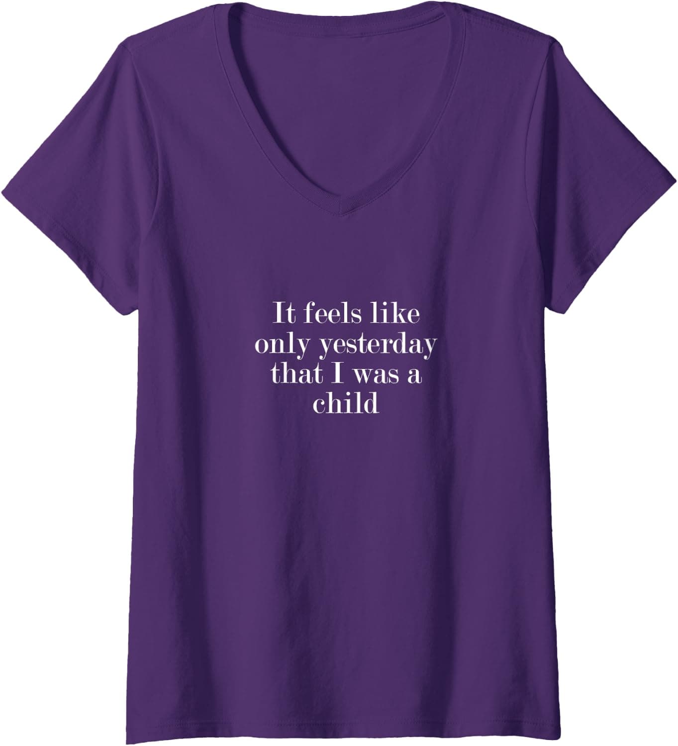 Womens It feels like only yesterday that I was a child V-Neck T-Shirt