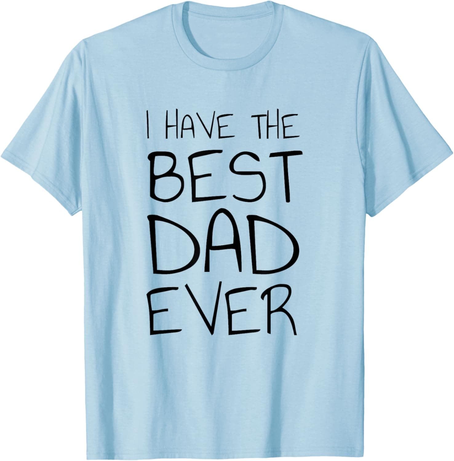 I Have The Best Dad Ever T-Shirt T-Shirt