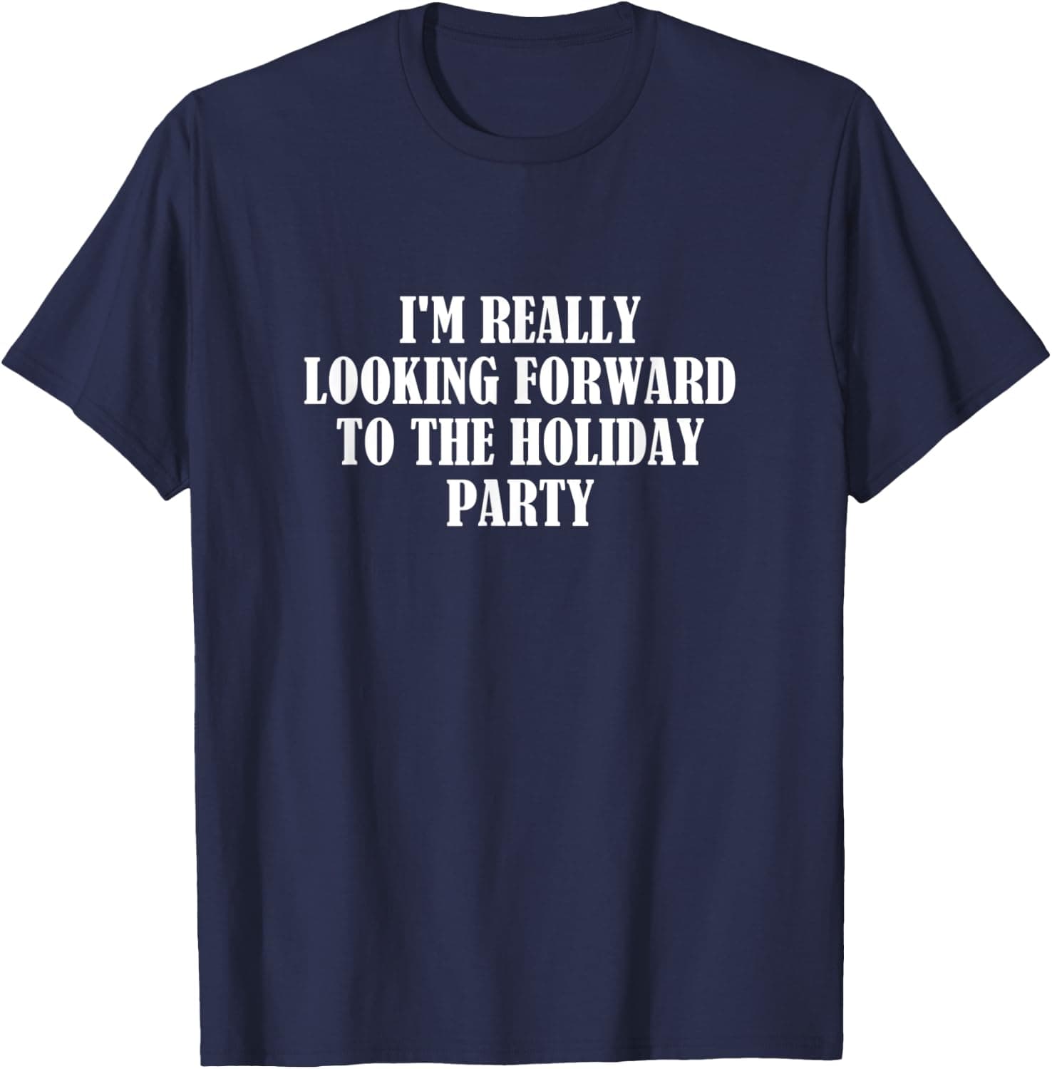 I'm really looking forward to the holiday party T-Shirt