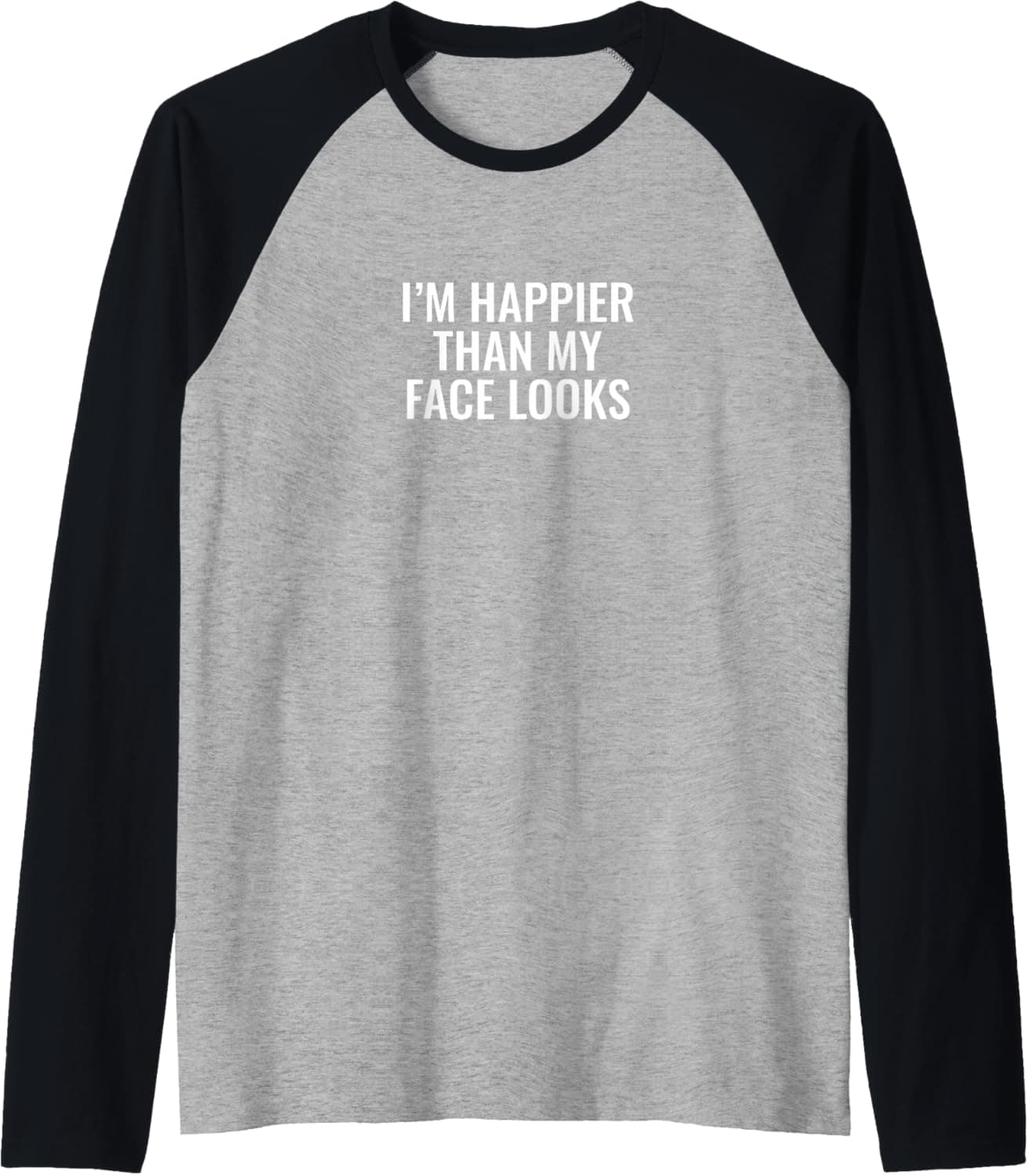 I'm happier than my face looks Raglan Baseball Tee