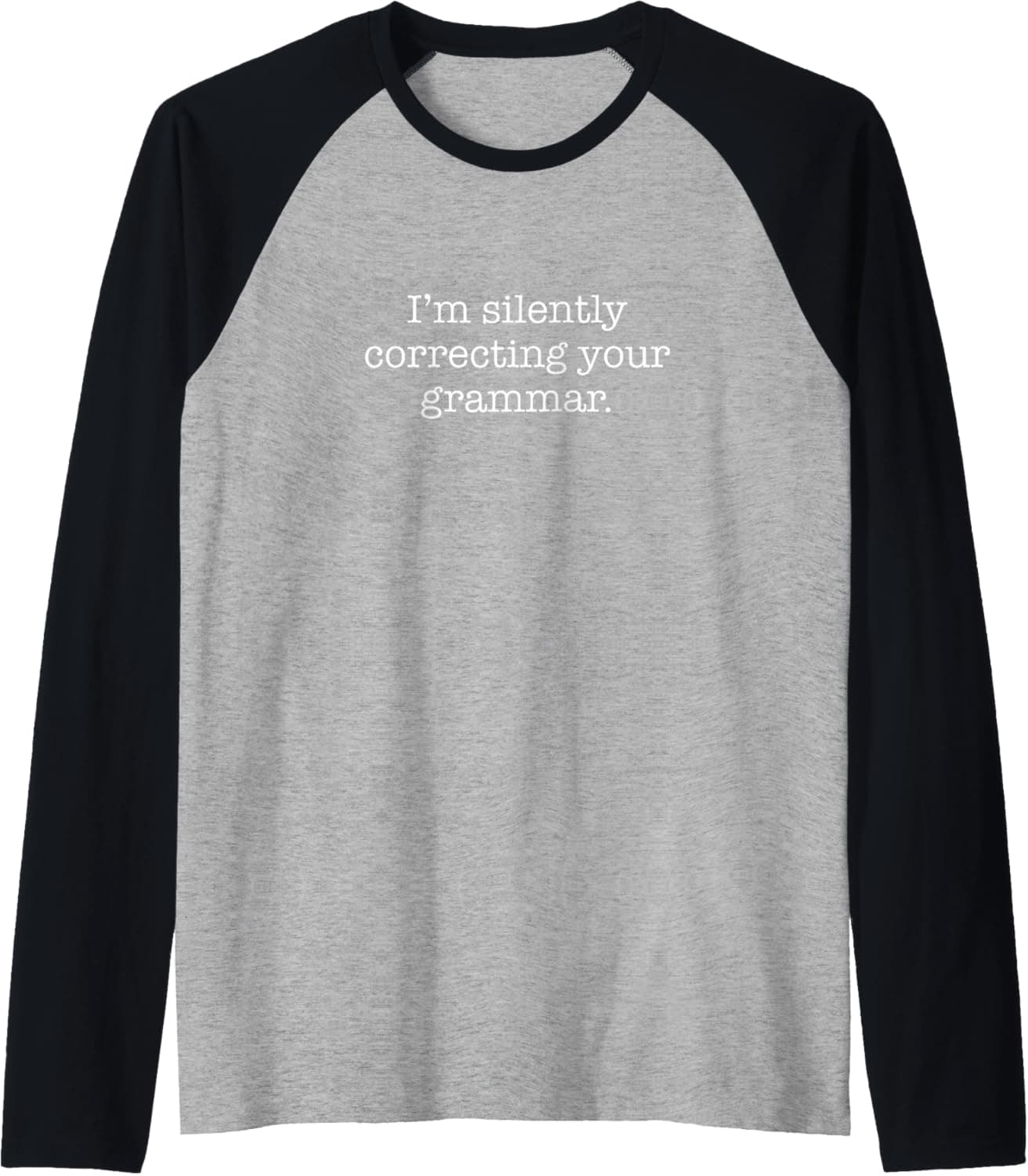 I'm silently correcting your grammar. Raglan Baseball Tee