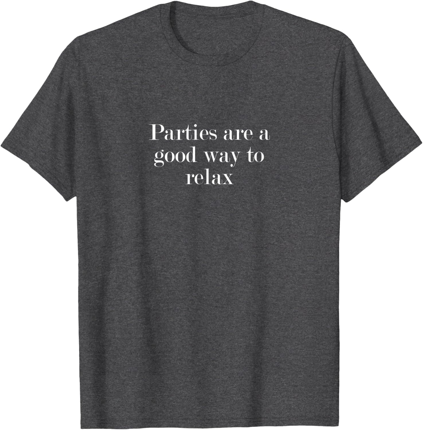 Parties are a good way to relax T-Shirt