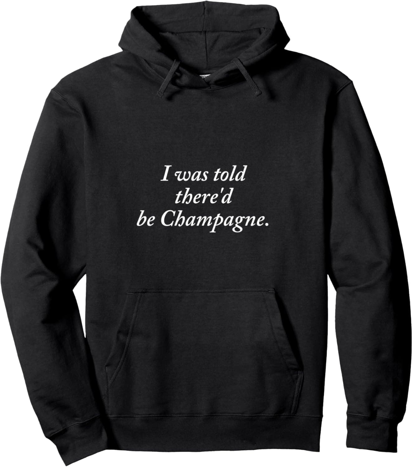 I was told there'd be Champagne. Pullover Hoodie