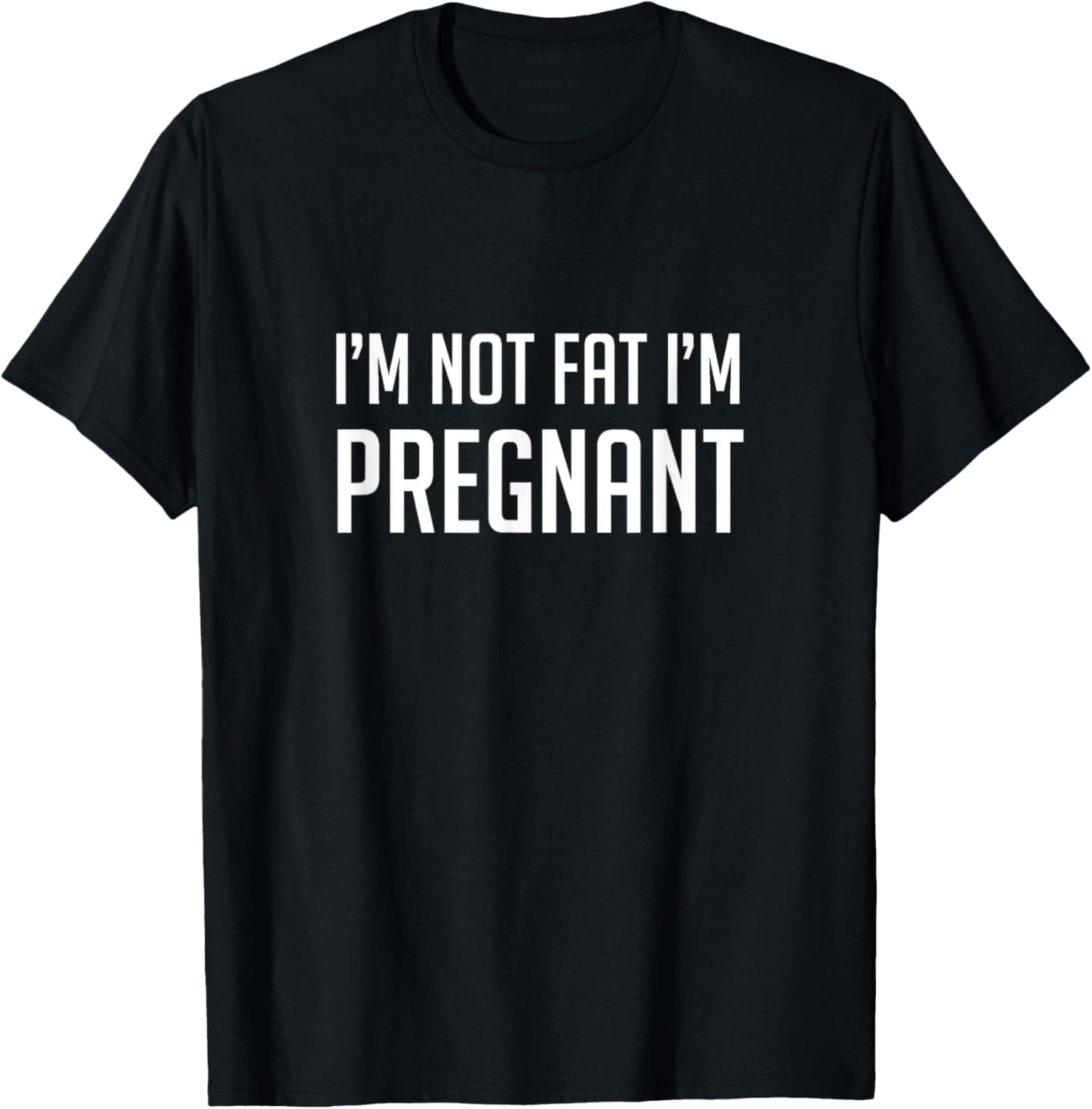 I'm not fat I'm pregnant T-Shirt T-Shirt