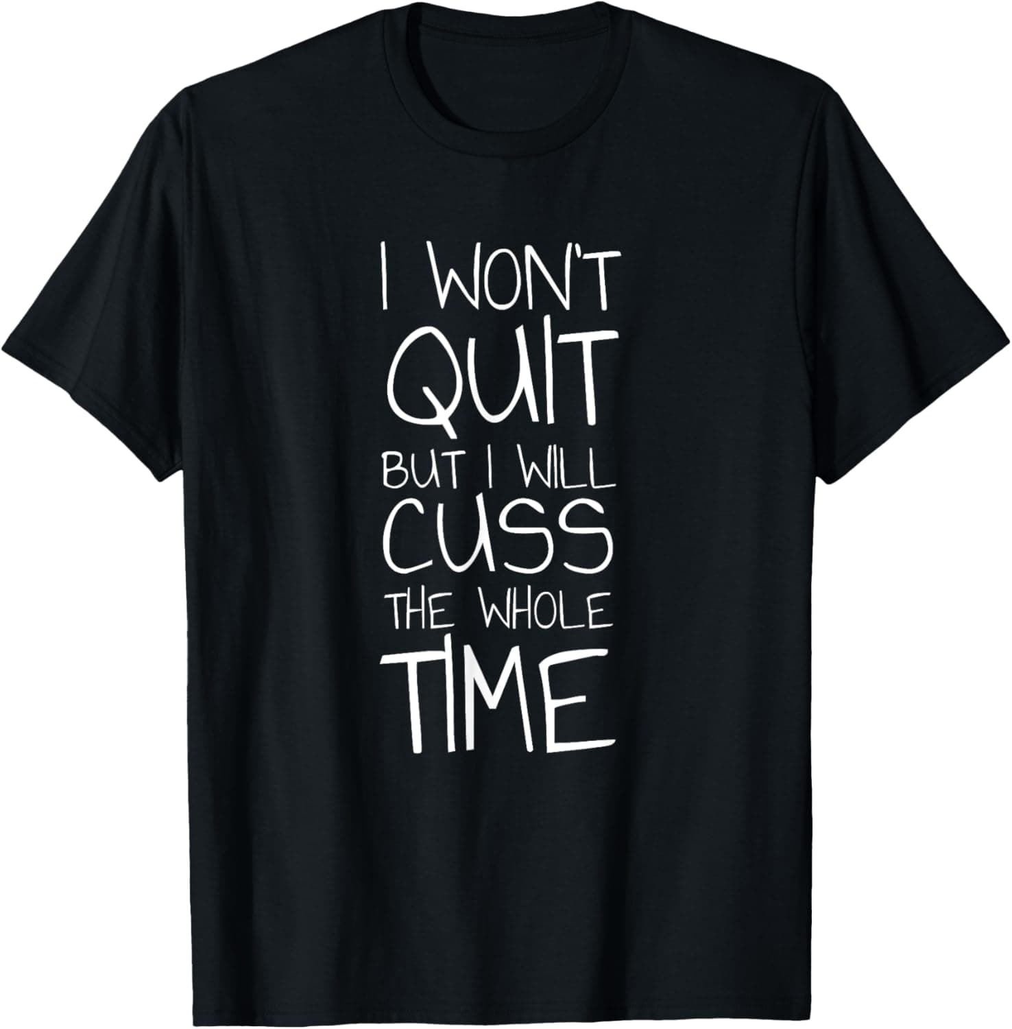 I Won't Quit But I Will Cuss The Whole Time T-Shirt T-Shirt