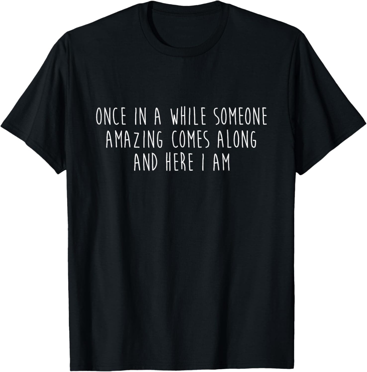Once in a while someone amazing comes along and... T-Shirt