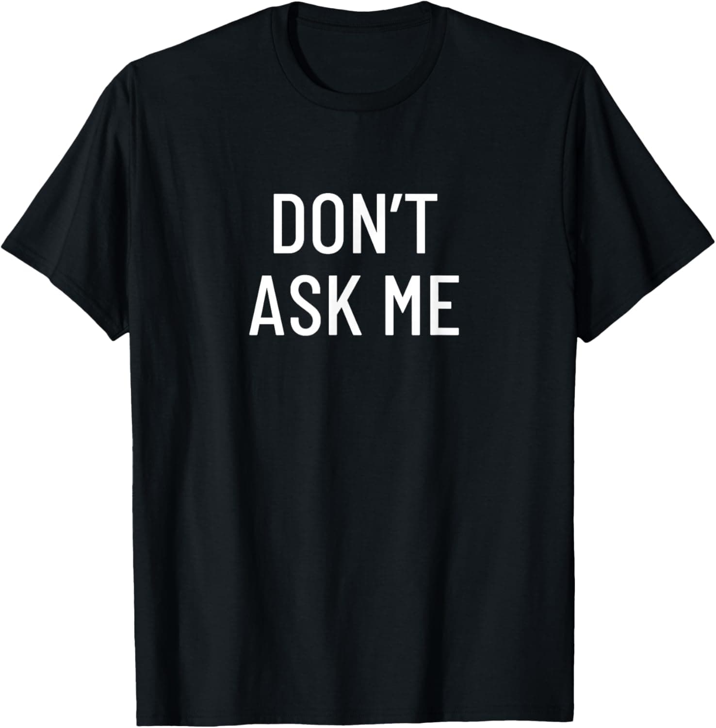 Don't ask me T-Shirt