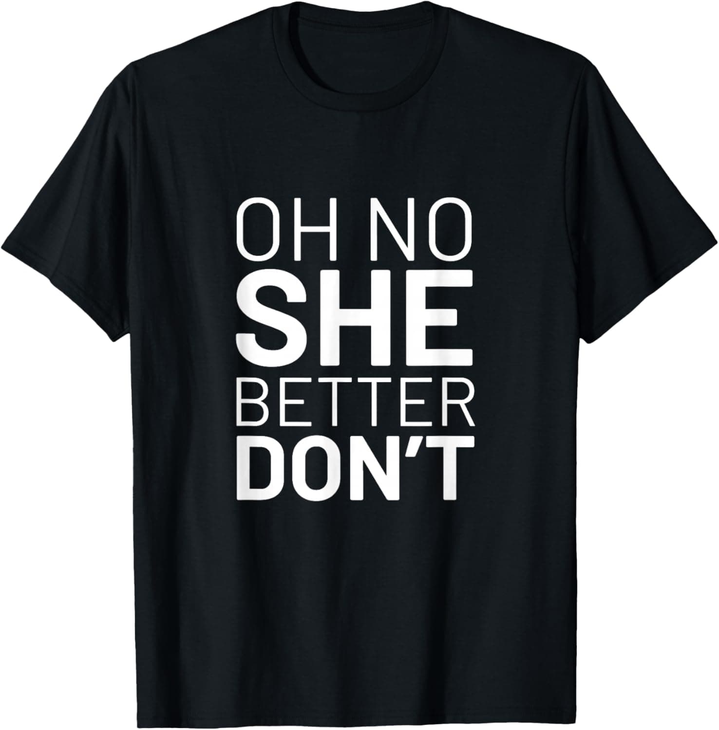 Oh no she better don't T-Shirt