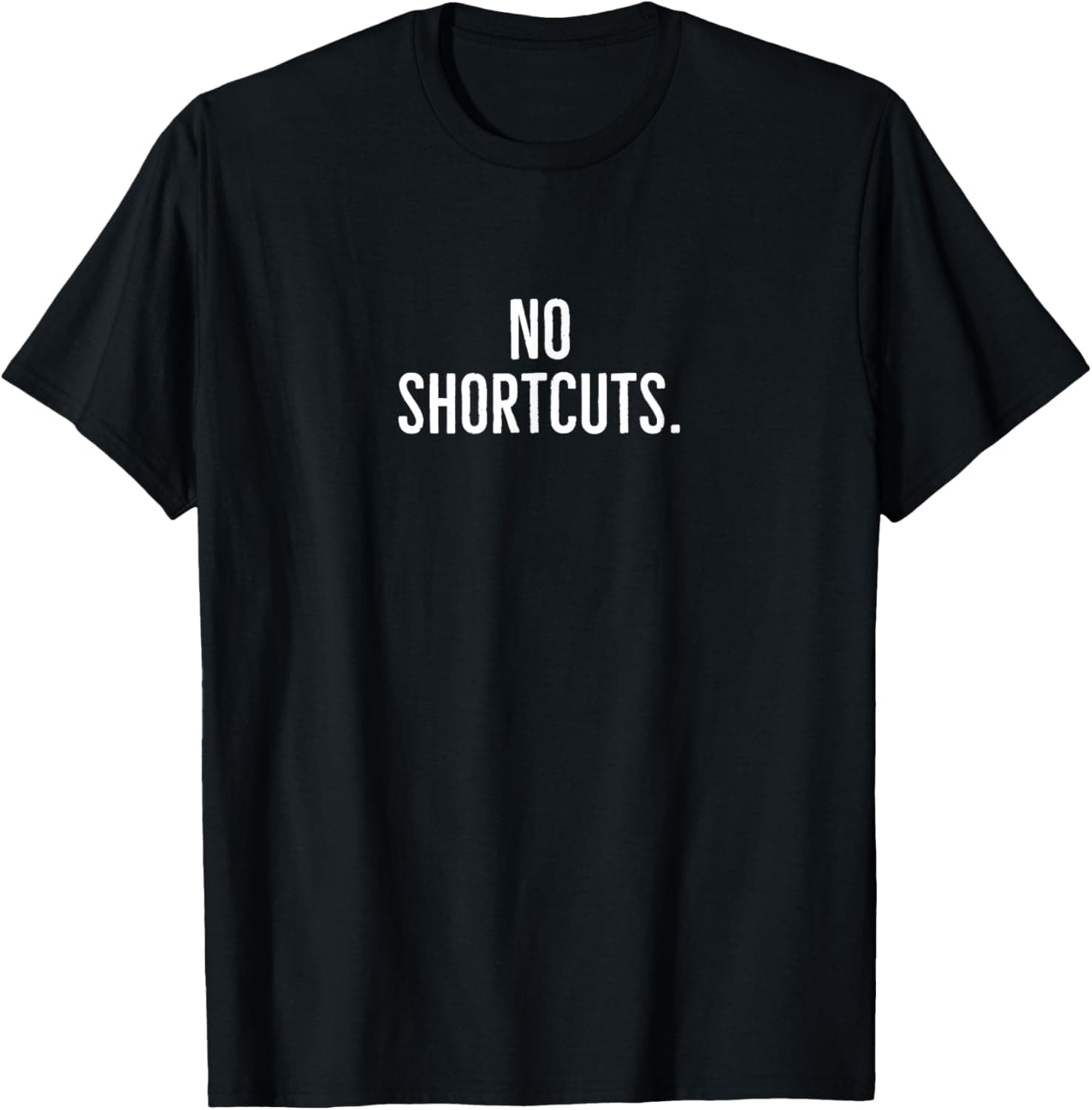 No shortcuts. T-Shirt