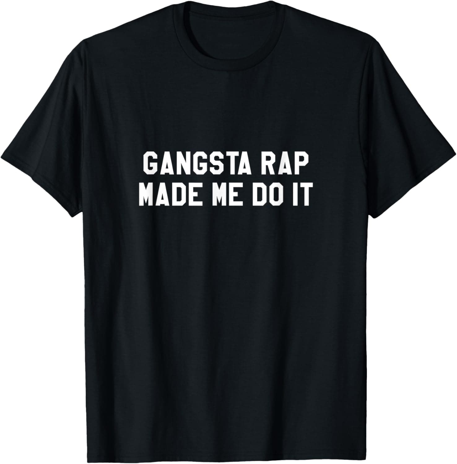 Gangsta rap made me do it T-Shirt