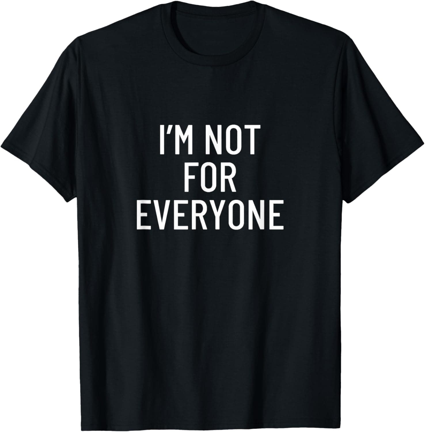 I'm not for everyone T-Shirt