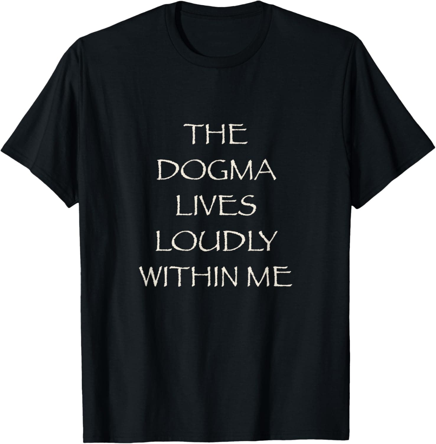 The Dogma Lives Loudly Within Me T-Shirt