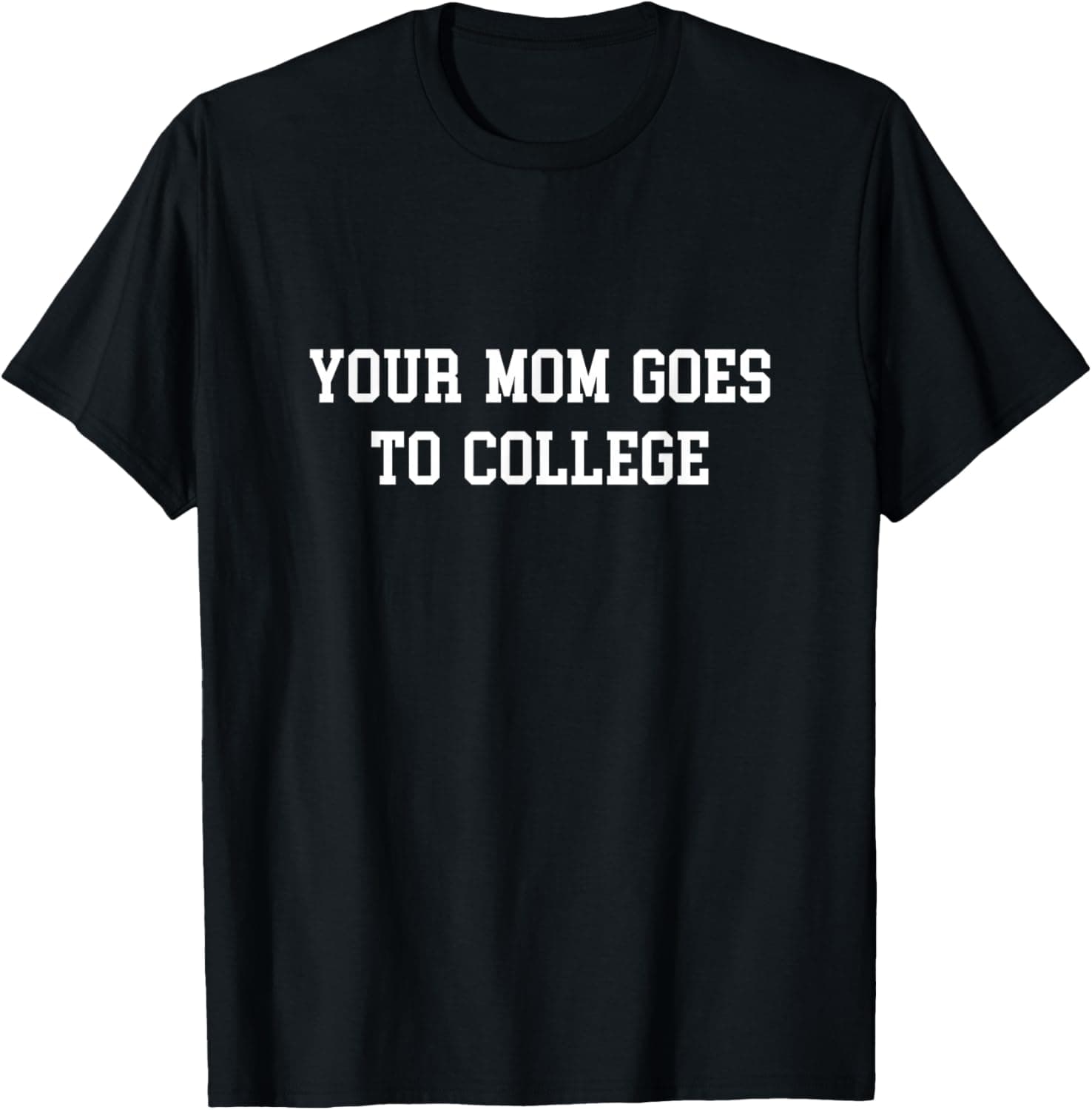 Quote Tees Your Mom Goes to College T-Shirt