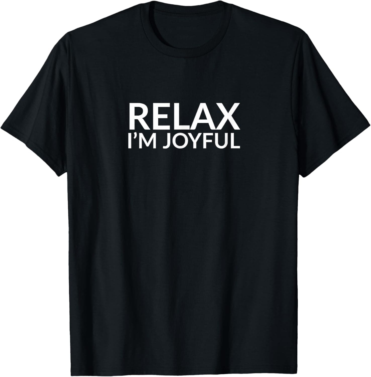 Relax I'm joyful T-Shirt