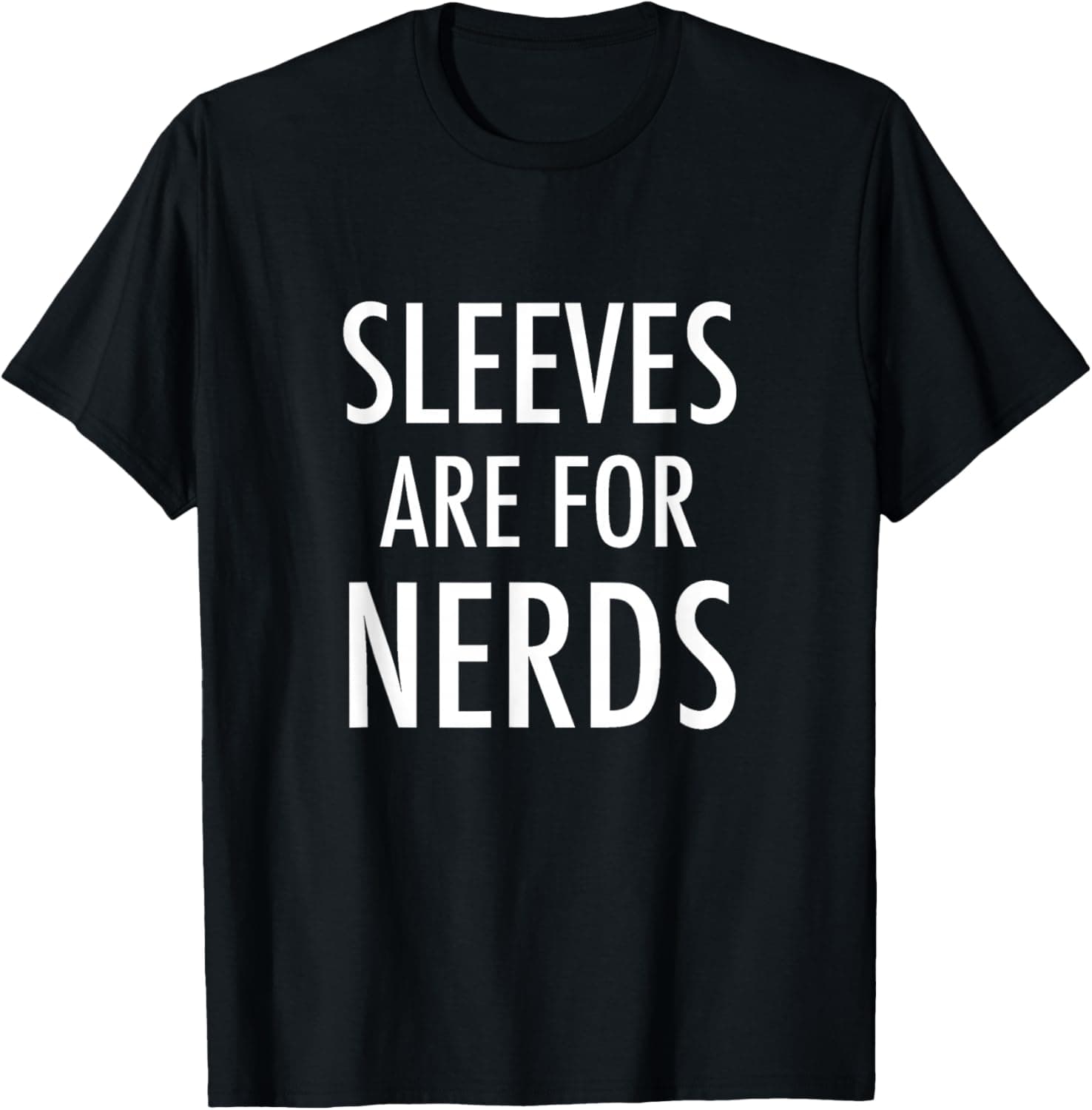 Sleeves are for nerds T-Shirt